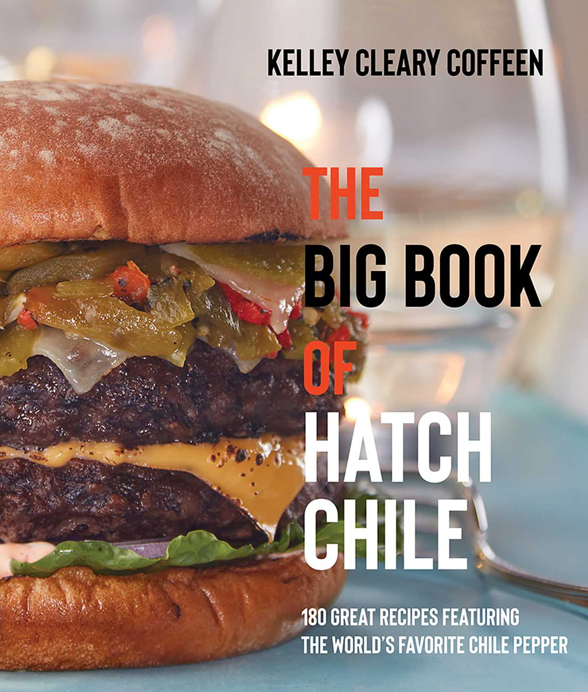 Big Book of Hatch Chile: 180 Great Recipes Featuring the World's Favorite Chile Pepper