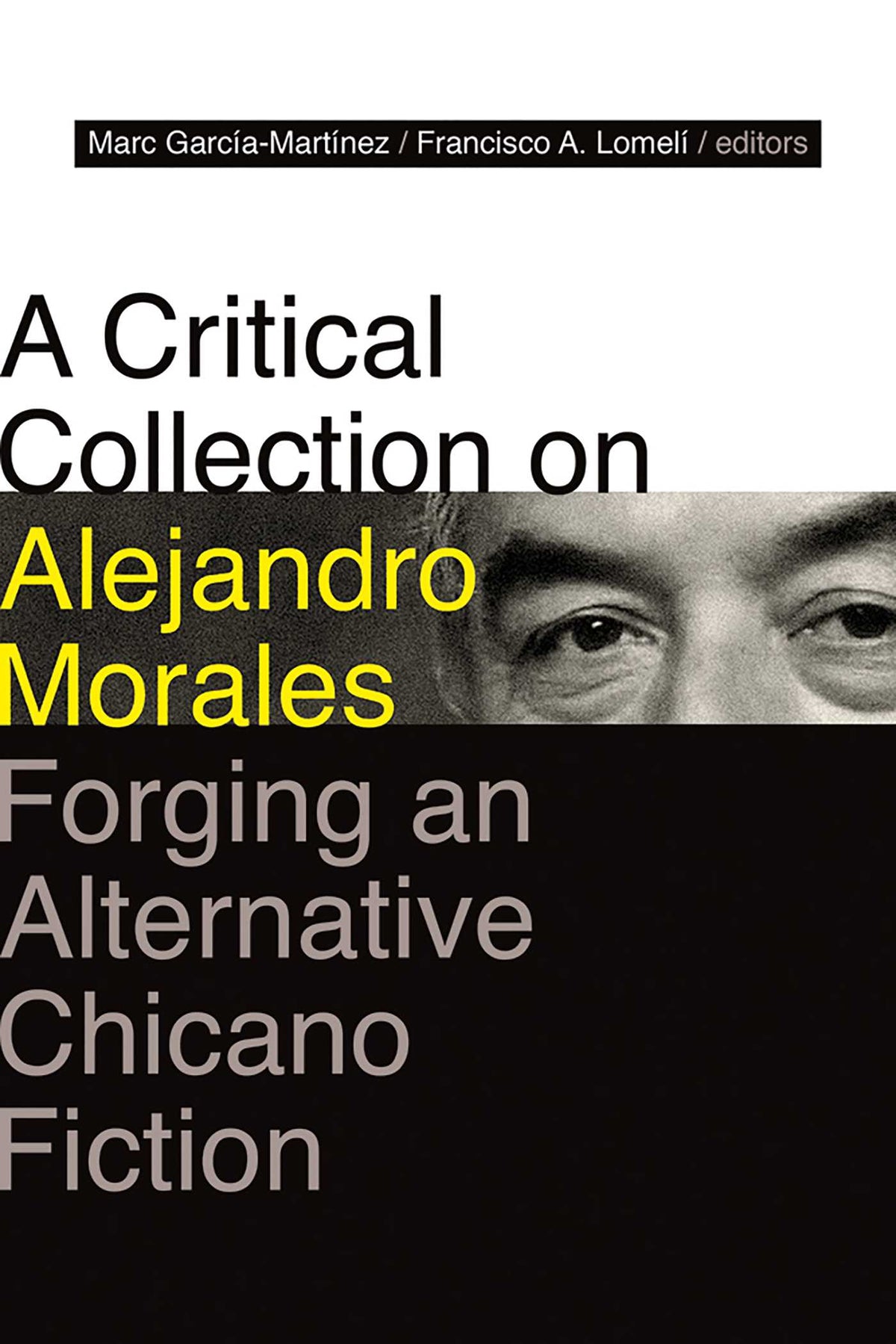 Critical Collection on Alejandro Morales: Forging an Alternative Chicano Fiction