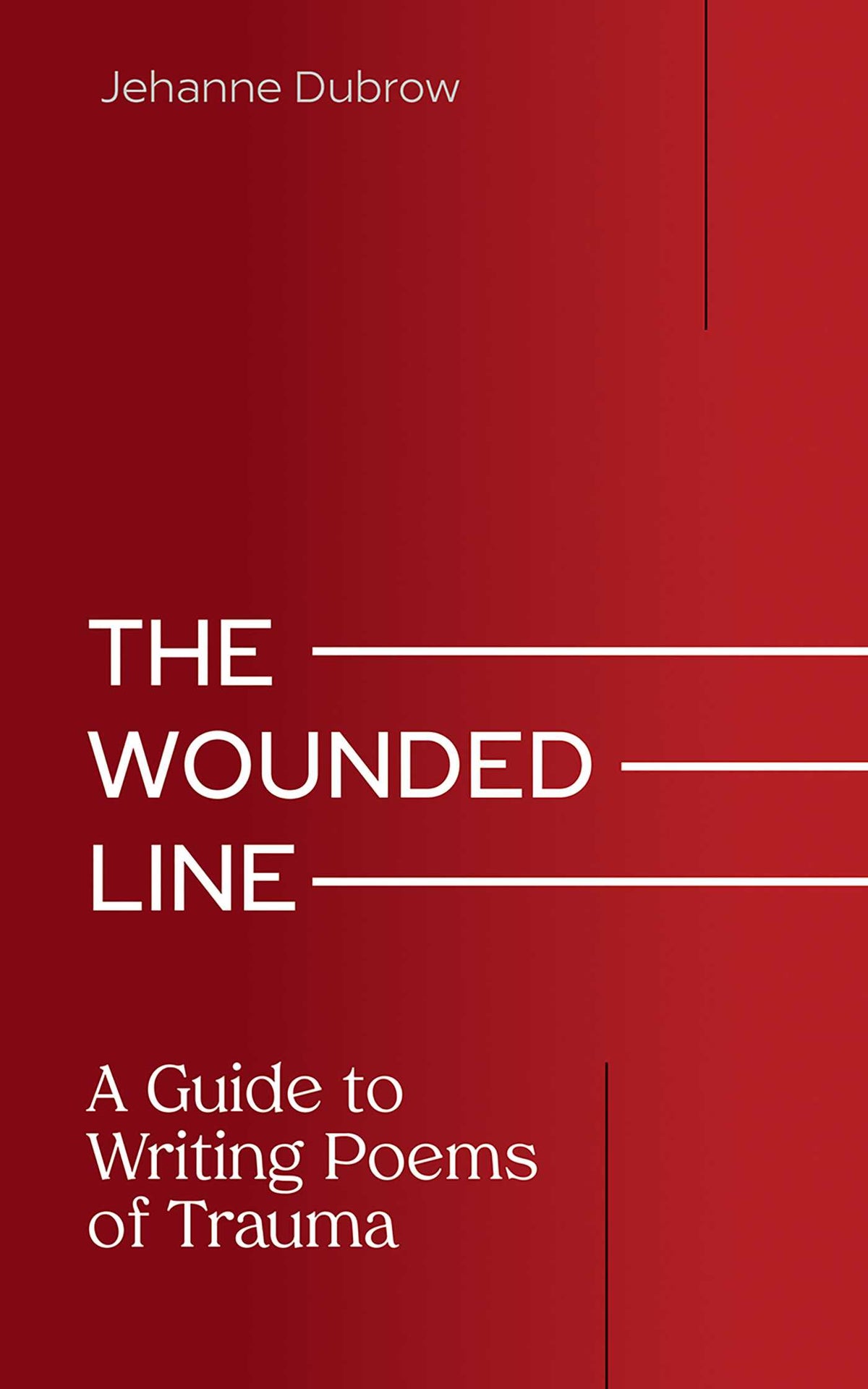Wounded Line: A Guide to Writing Poems of Trauma