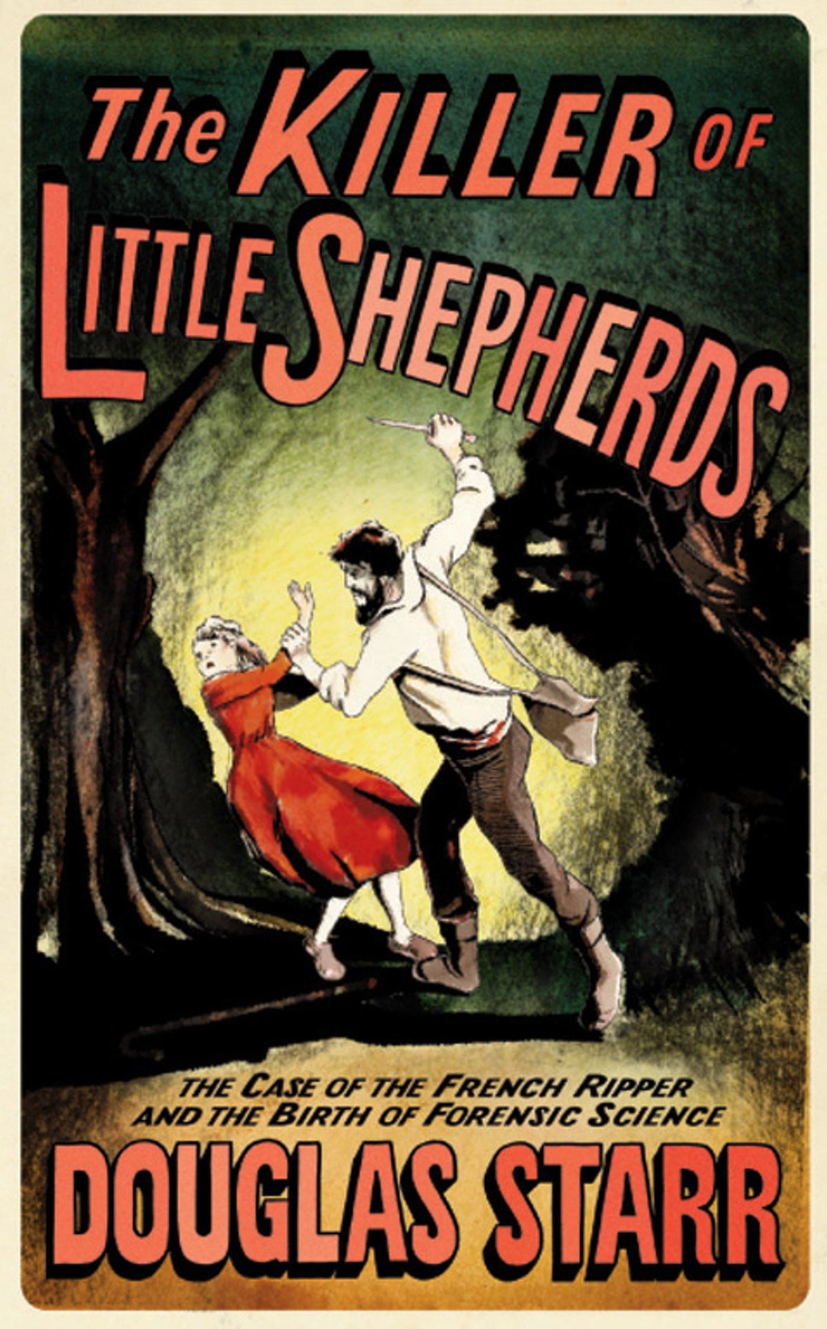 Killer of Little Shepherds: The Case of the French Ripper and the Birth of Forensic Science