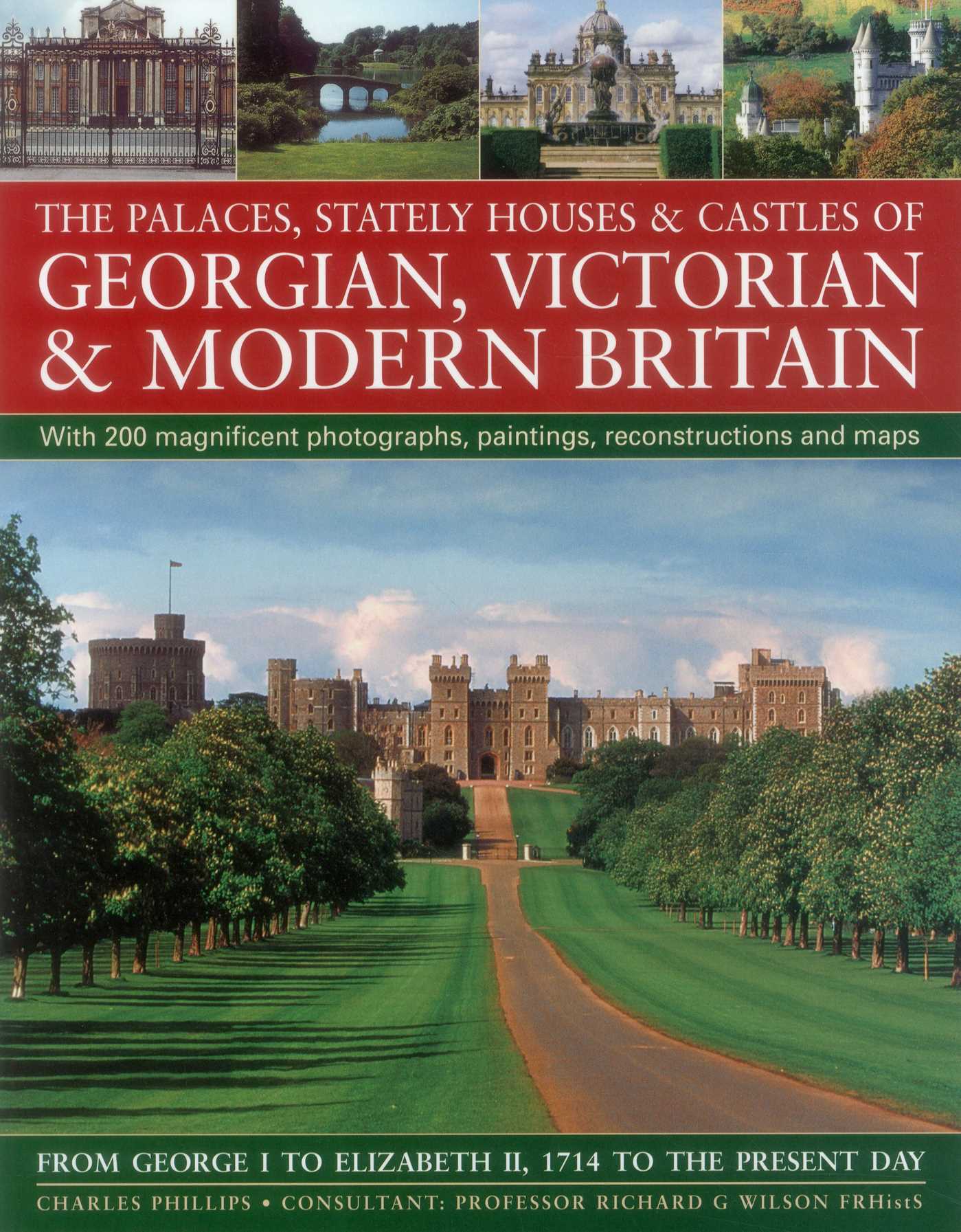 Palaces, Stately Houses & Castles of Georgian, Victorian and Modern Britain:: From George I To Elizabeth Ii, 1714 To The Present Day