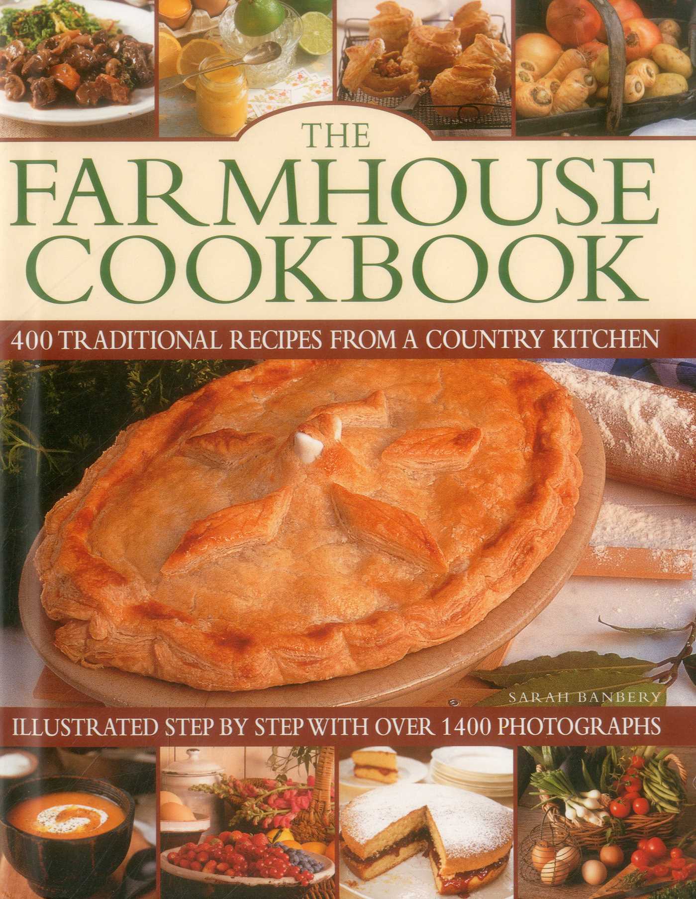 Farmhouse Cookbook: 400 Traditional Recipes From A Country Kitchen, Illustrated Step By Step With Over 1400 Photographs