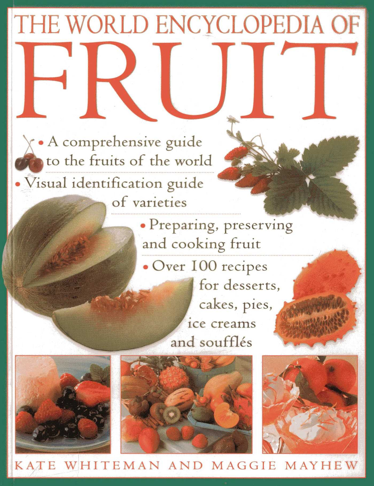 World Encyclopedia of Fruit: A Comprehensive Guide To The Fruits Of The World; Visual Identification Of Fruit Varieties; Preparing, Preserving And Cooking Fruit; Over 100 Recipes For Desserts, Cakes, Pies, Ice Creams And Soufflés