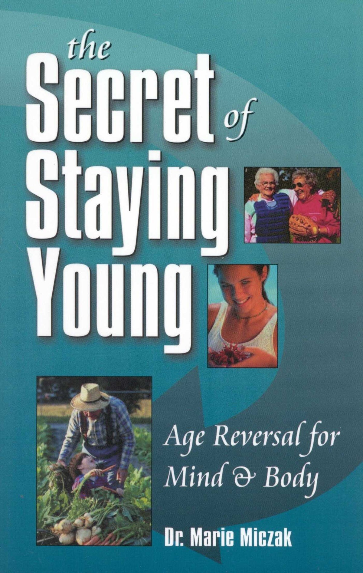 Secret of Staying Young: Age Reversal for Mind & Body