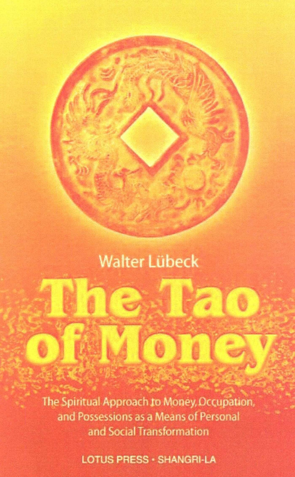 Tao of Money: The Spiritual Approach to Money, Occupation and Possessions as a Means of Personal and Social Transformation