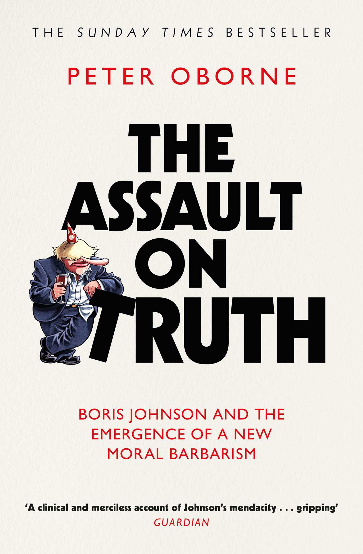 Assault on Truth: Boris Johnson, Donald Trump and the Emergence of a New Moral Barbarism