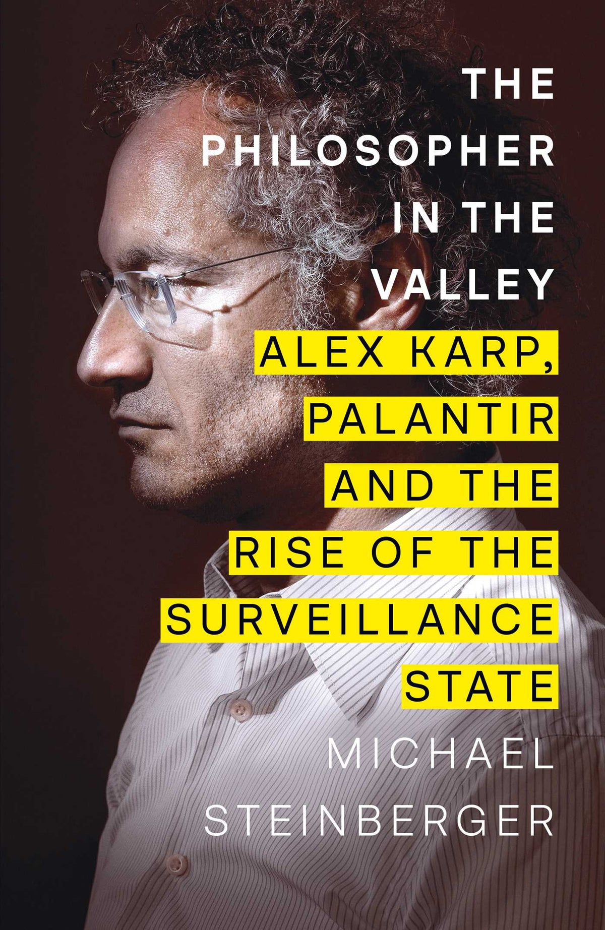 Philosopher in the Valley: Alex Karp, Palantir and the Rise of the Surveillance State