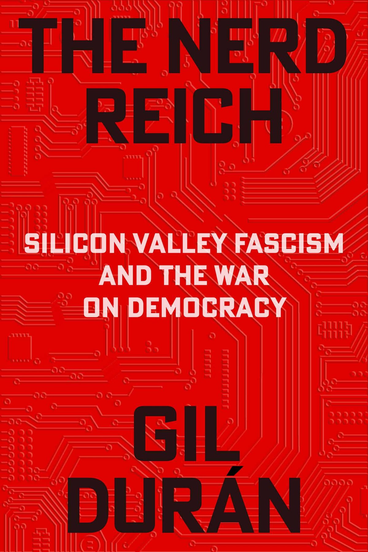 Nerd Reich: Silicon Valley Fascism and the War on Democracy