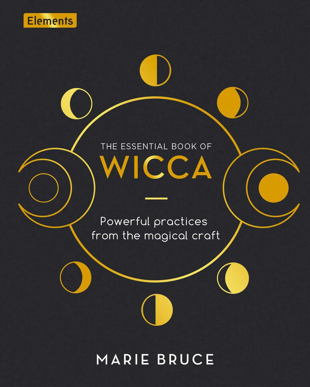Essential Book of Wicca: Powerful Practices from the Magical Craft