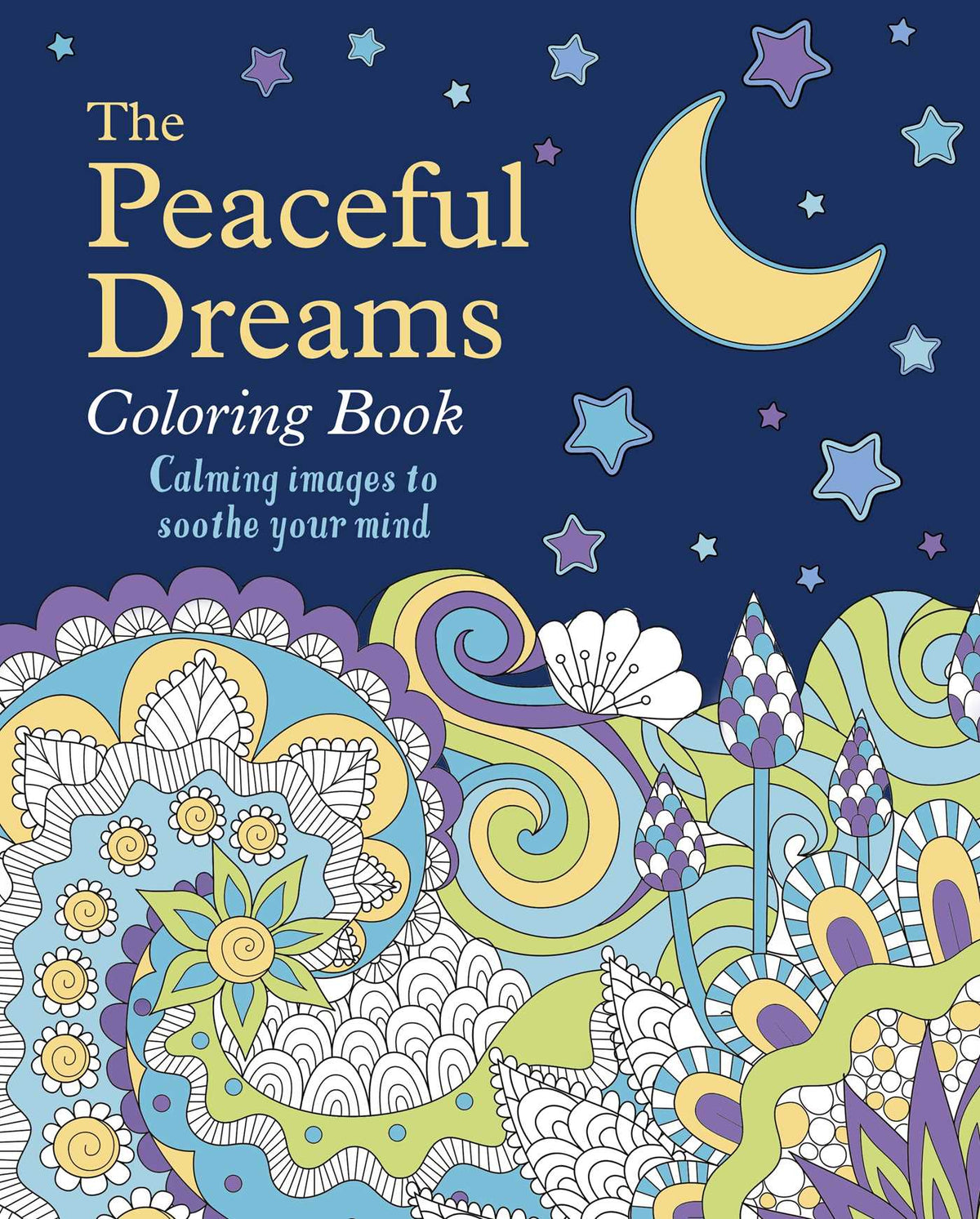 Peaceful Dreams Coloring Book: Calming Images to Soothe Your Mind