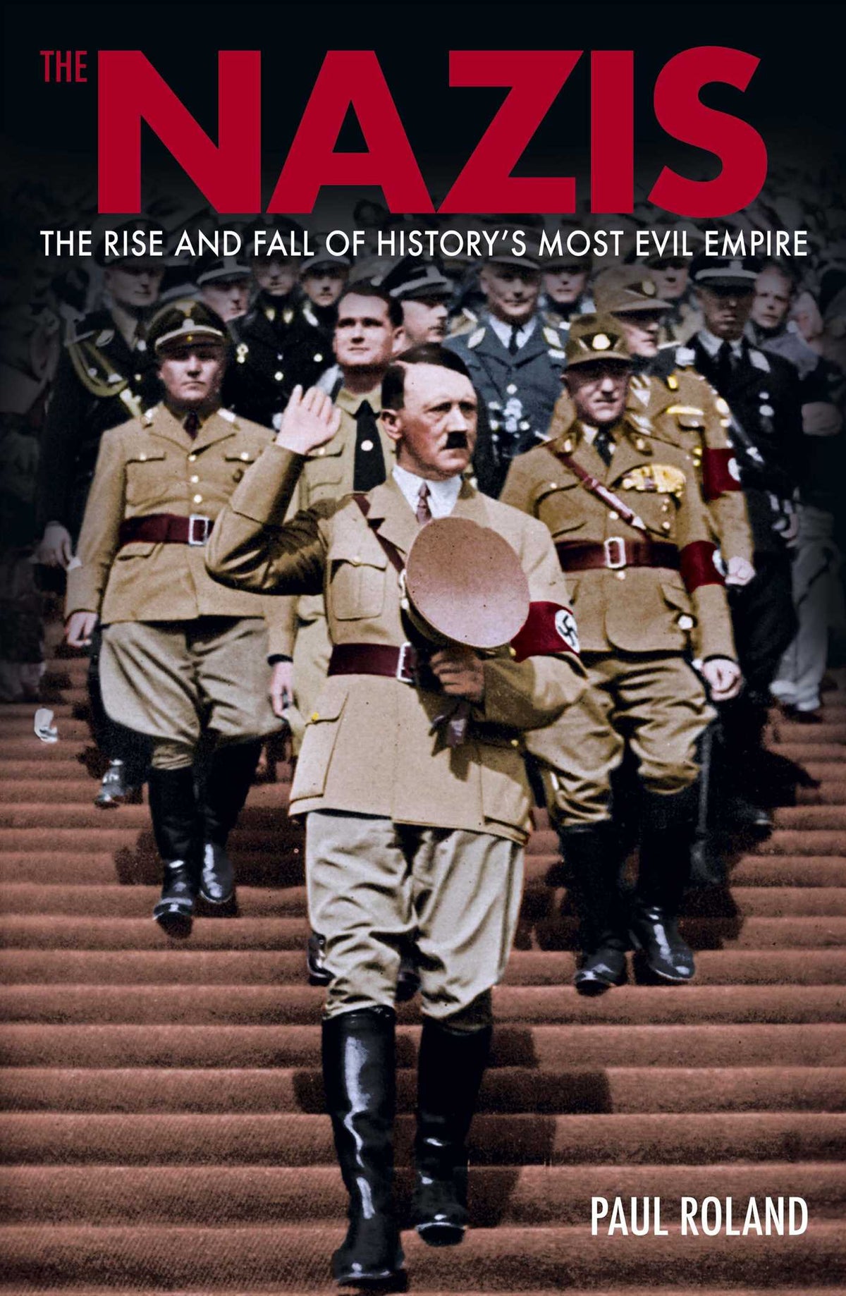 Nazis: The Rise and Fall of History's Most Evil Empire
