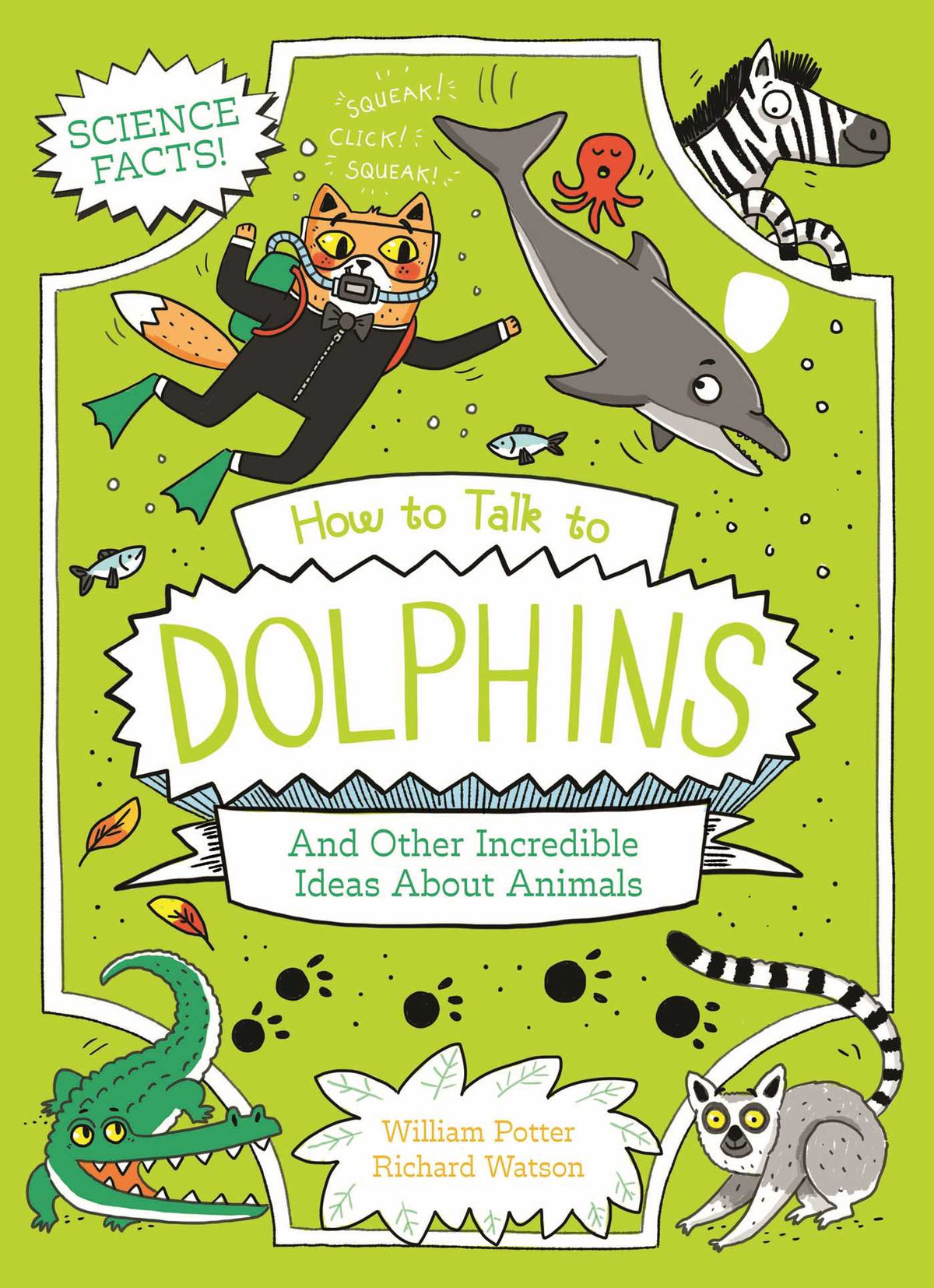 How to Talk to Dolphins and Other Incredible Ideas About Animals