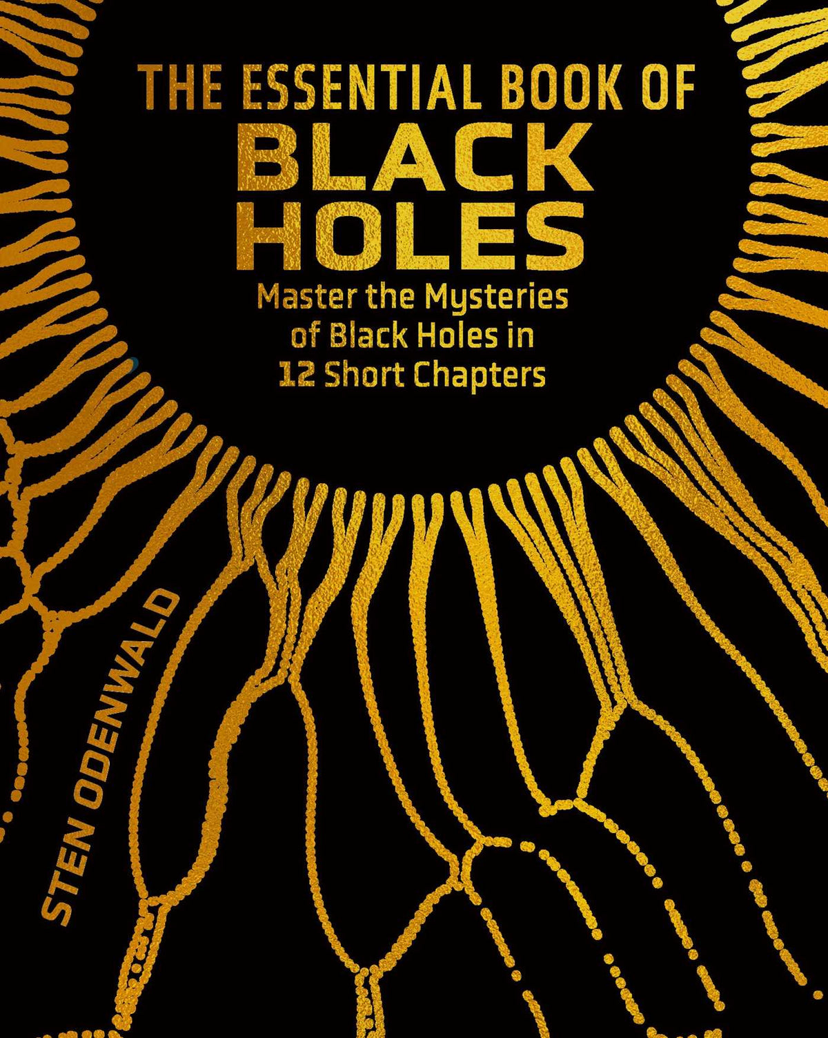 Essential Book of Black Holes: Master the Mysteries of Black Holes in 12 Short Chapters