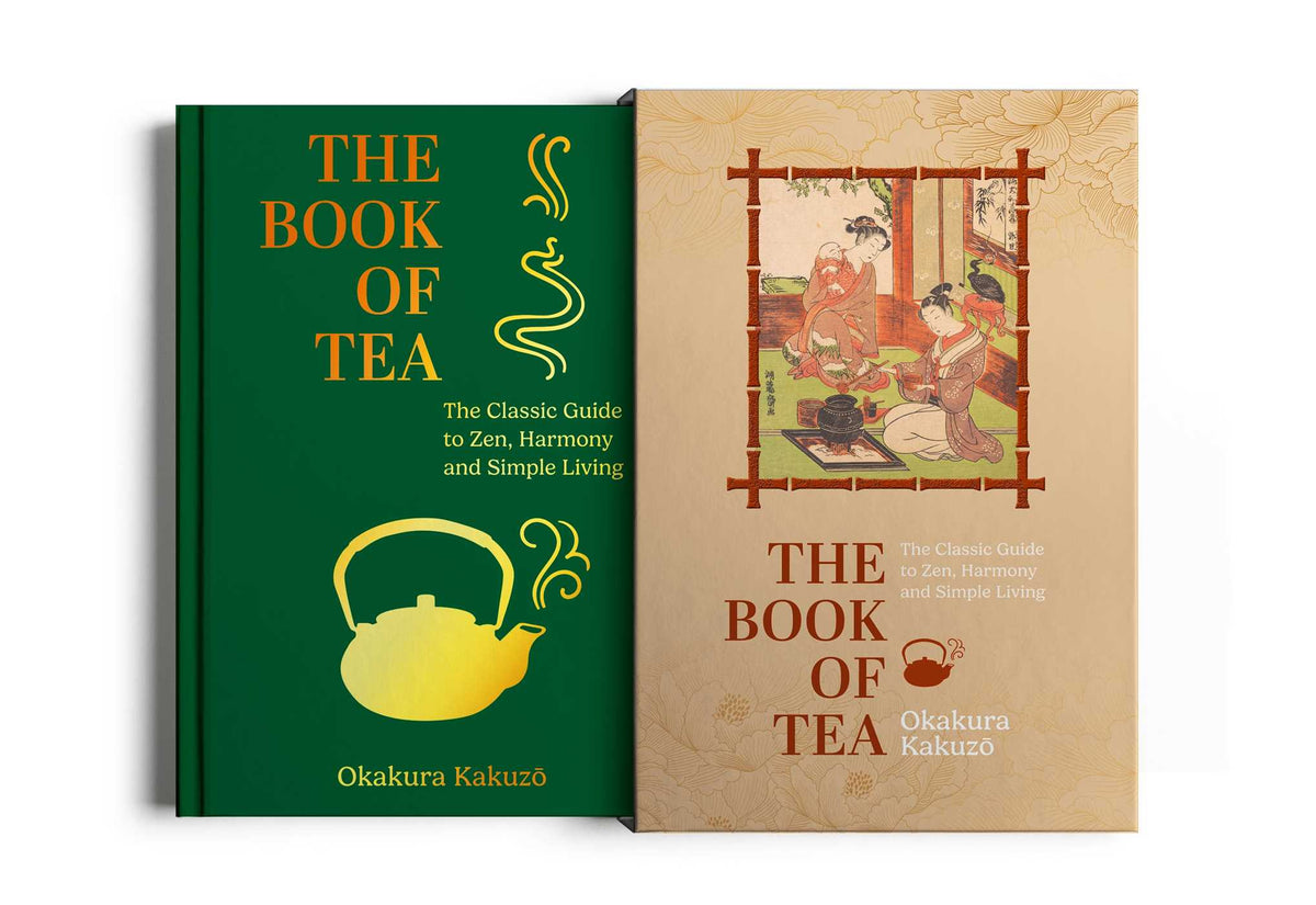 Book of Tea: The Classic Guide to Zen, Harmony and Simple Living