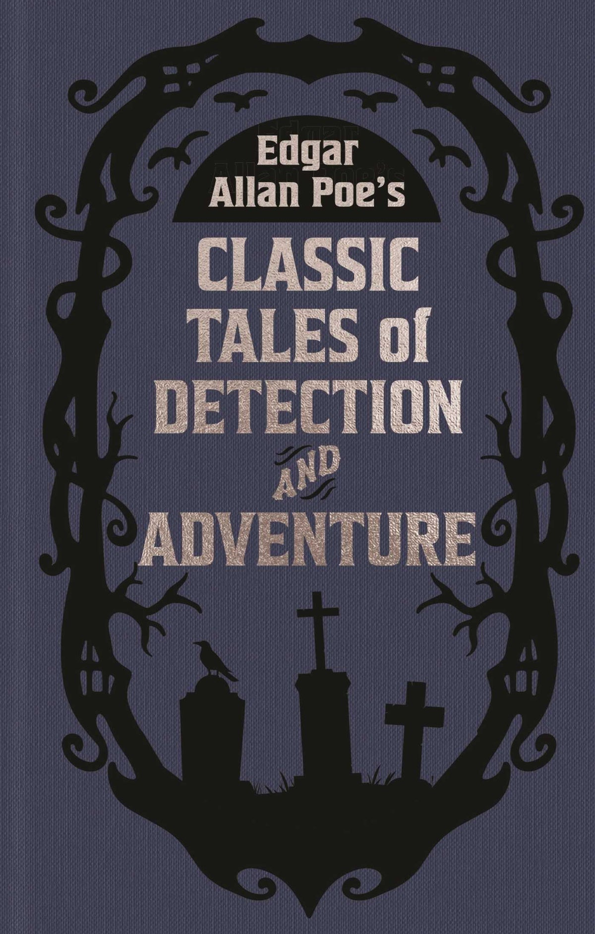 Edgar Allan Poe's Classic Tales of Detection & Adventure
