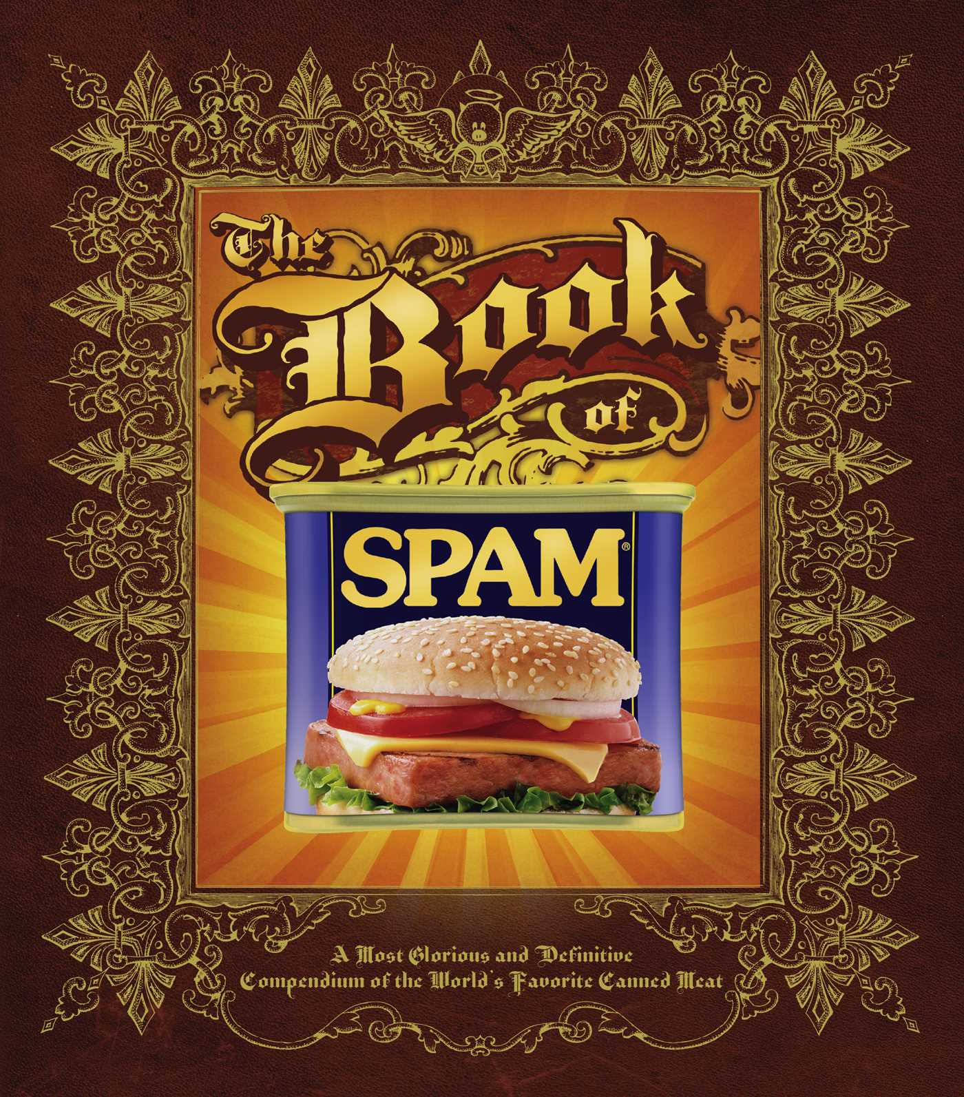 Book of Spam: A Most Glorious and Definitive Compendium of the World's Favorite Canned Meat