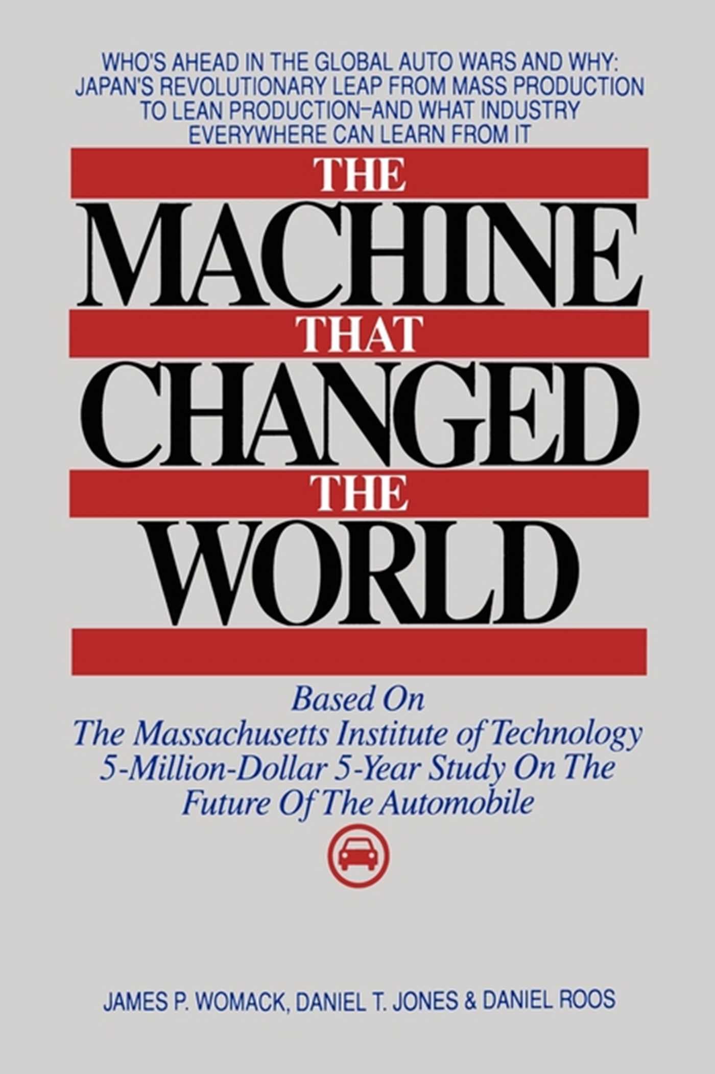 Machine That Changed the World: The Story of Lean Production-- Toyota's Secret Weapon in the Global Car Wars That Is Now Revolutionizing World Industry