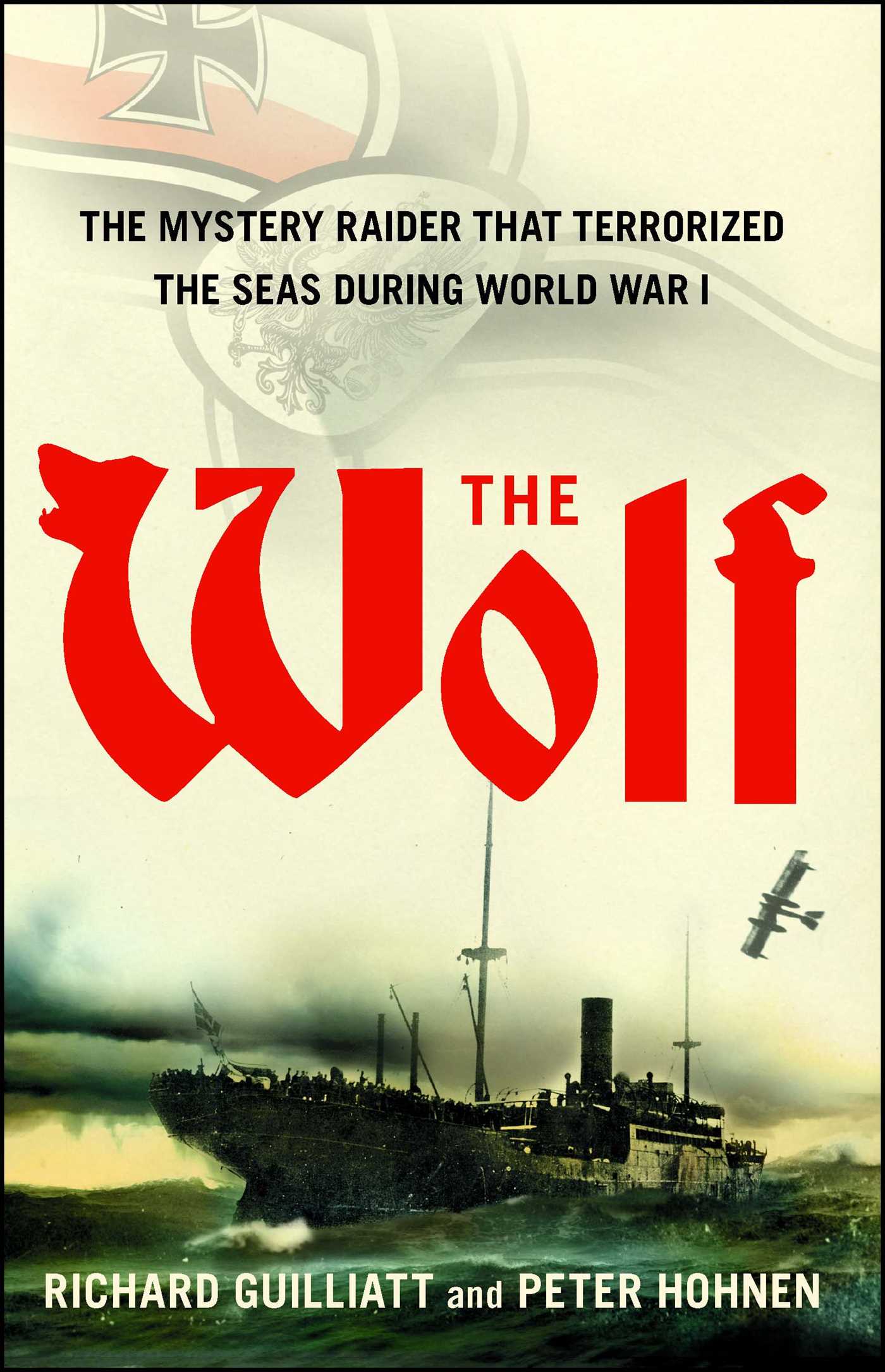Wolf: How One German Raider Terrorized the Allies in the Most Epic Voyage of WWI