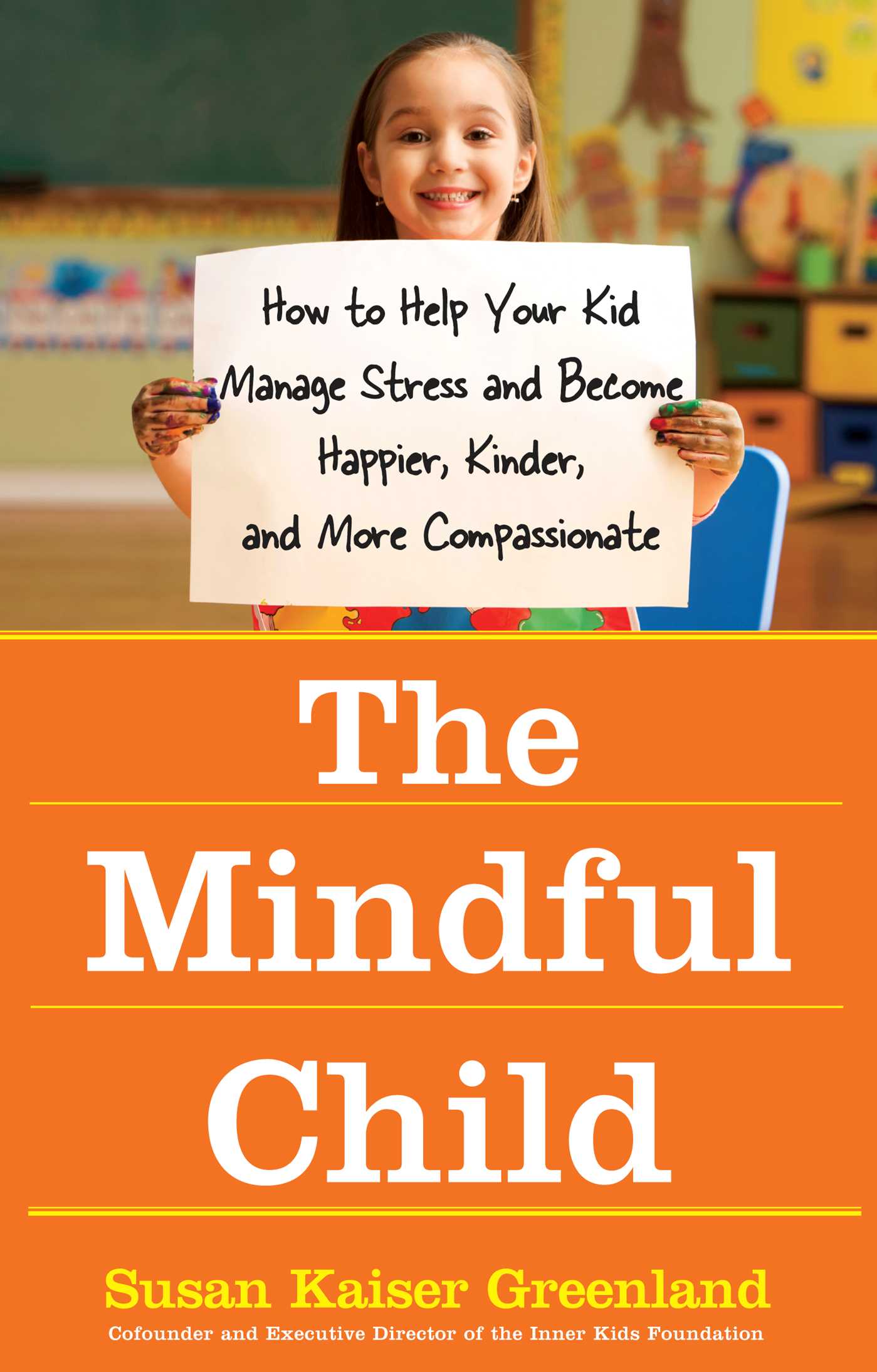 Mindful Child: How to Help Your Kid Manage Stress and Become Happier, Kinder, and More Compassionate
