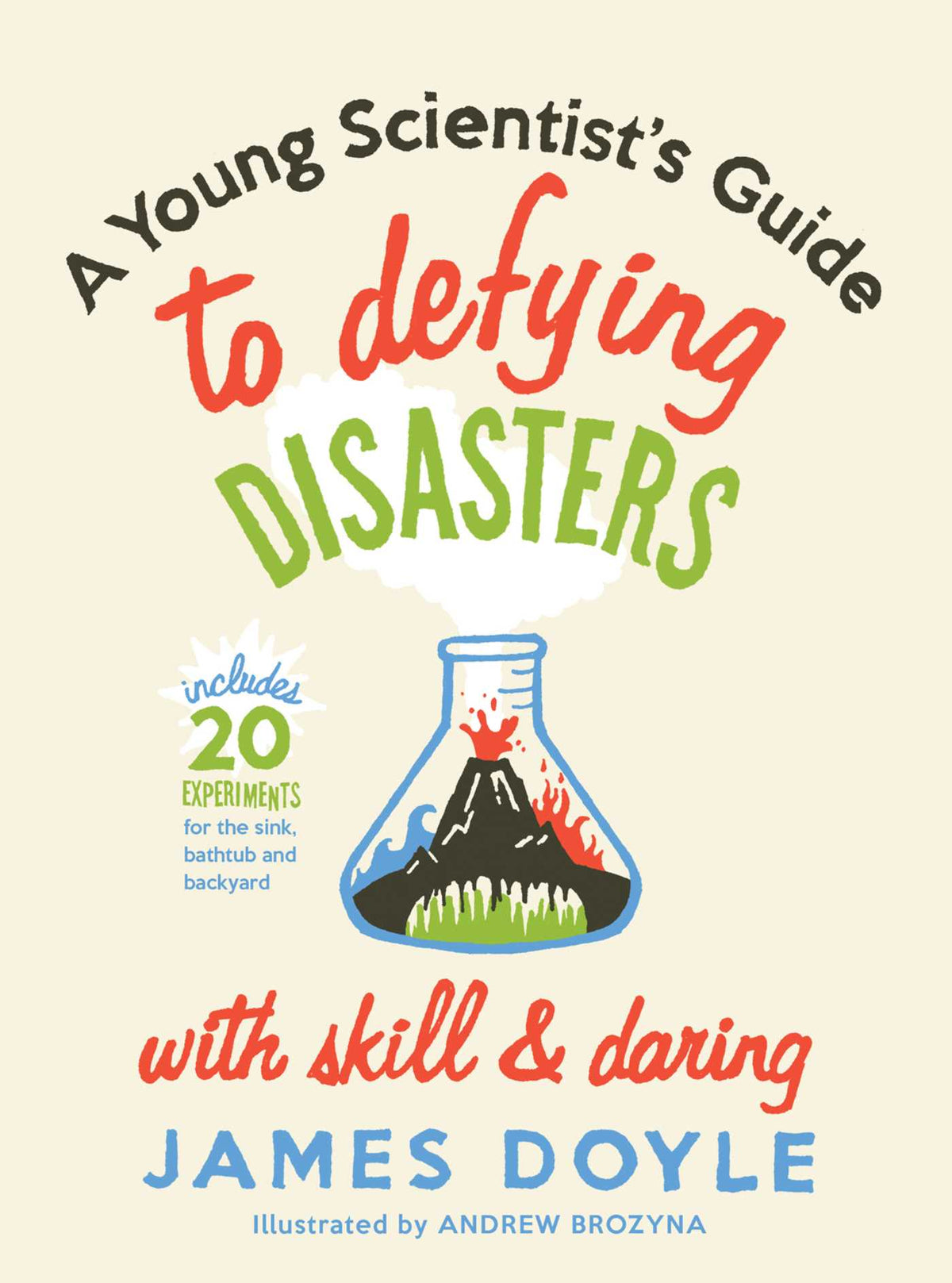 Young Scientist's Guide to Defying Disasters with Skill & Daring: Includes 20 Experiments for the Sink, Bathtub and Backyard