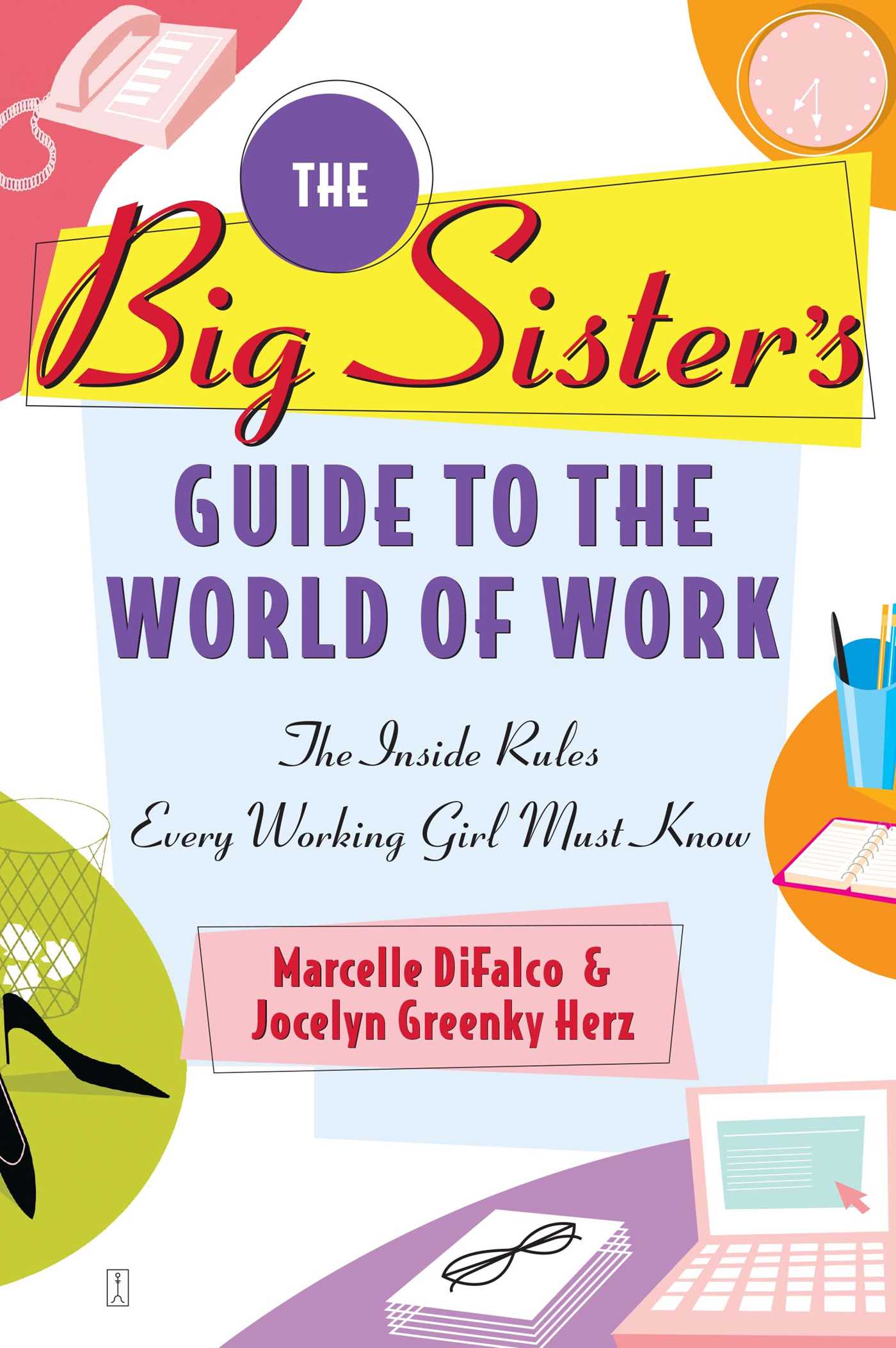 Big Sister's Guide to the World of Work: The Inside Rules Every Working Girl Must Know
