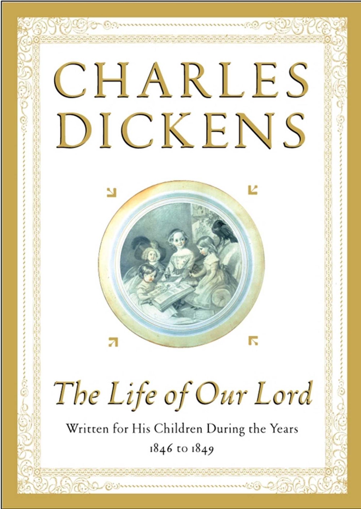 Life of Our Lord: Written for His Children During the Years 1846 to 1849