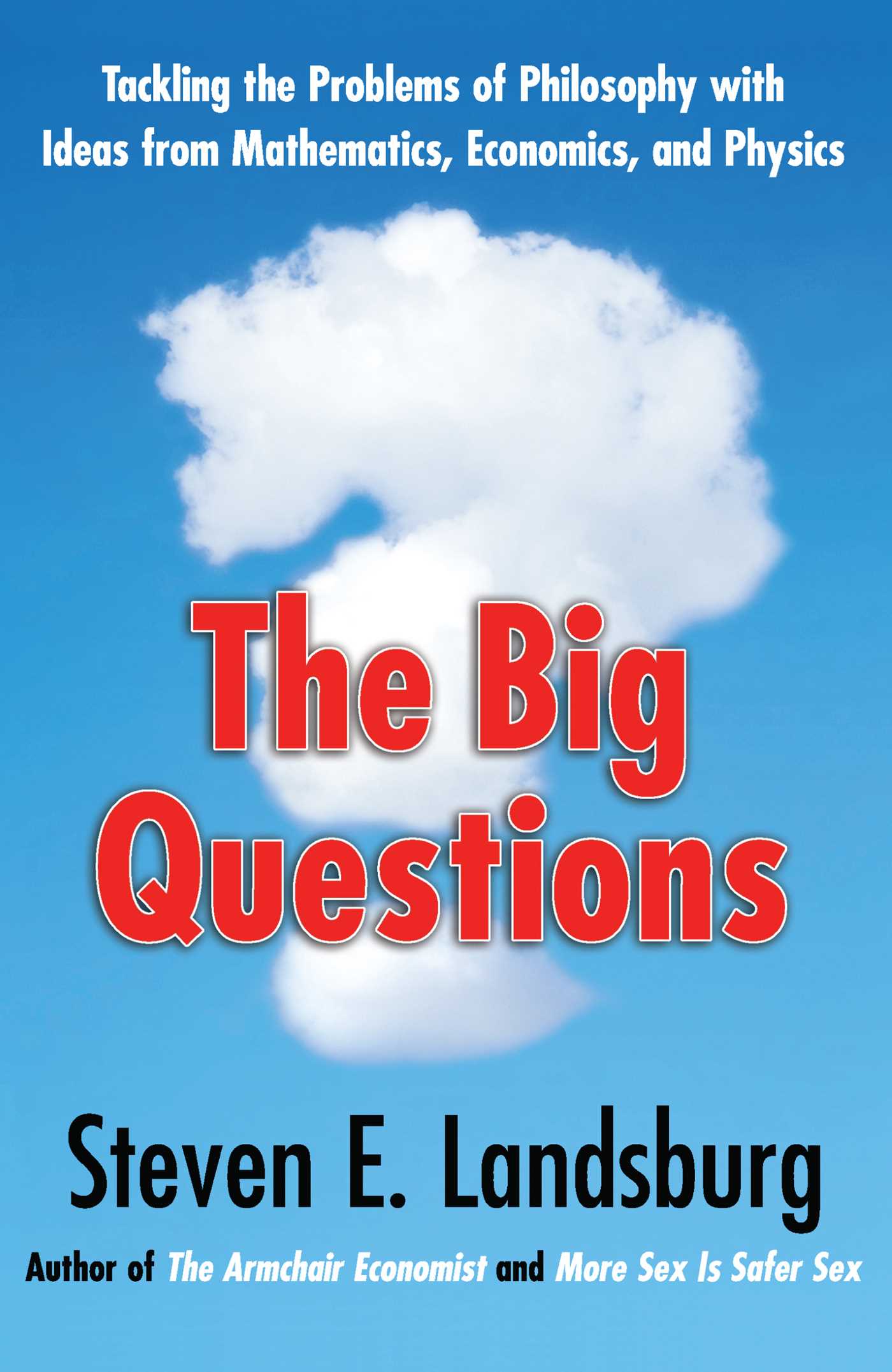 Big Questions: Tackling the Problems of Philosophy with Ideas from Mathematics, Economics and Physics