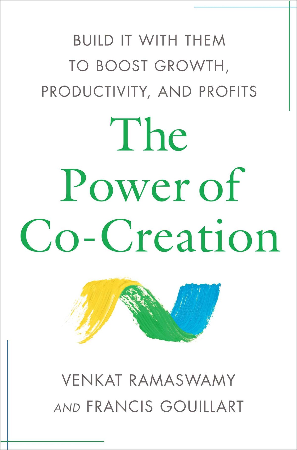 Power of Co-Creation: Build It with Them to Boost Growth, Productivity, and Profits