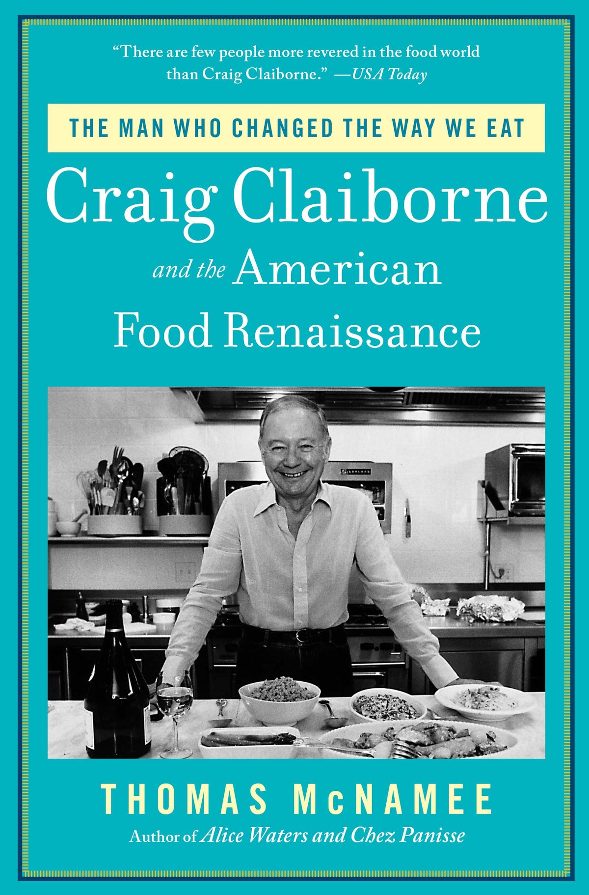 Man Who Changed the Way We Eat: Craig Claiborne and the American Food Renaissance