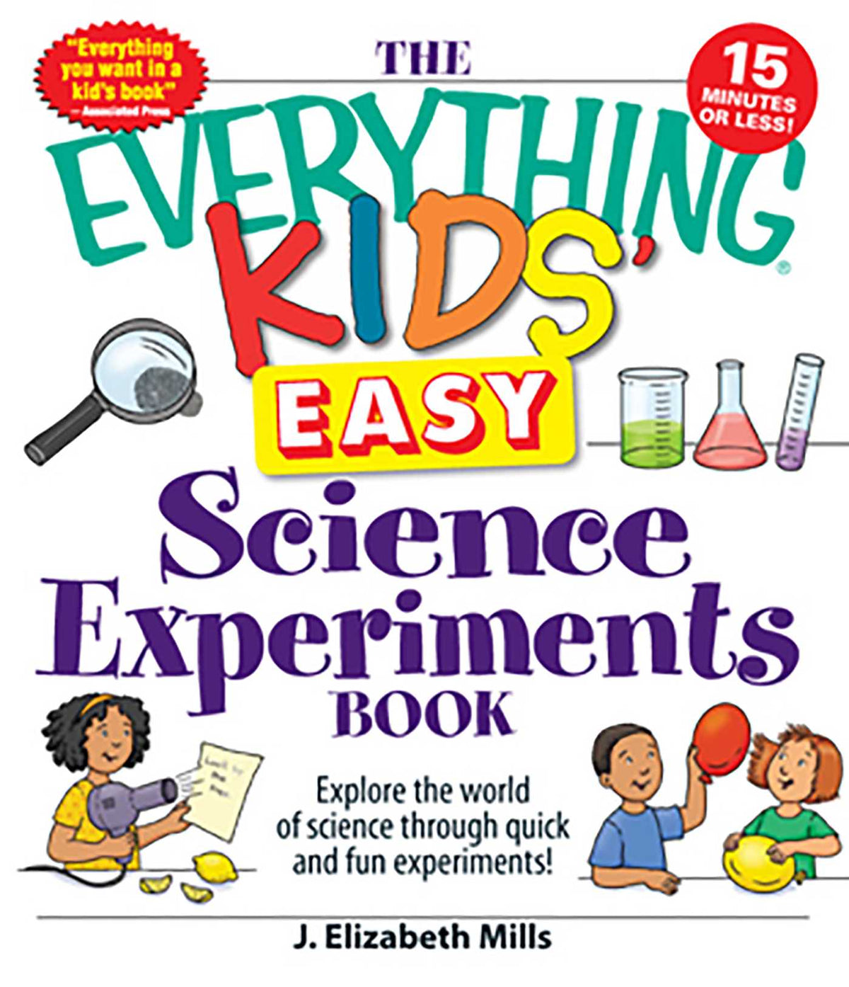 Everything Kids' Easy Science Experiments Book: Explore the world of science through quick and fun experiments!