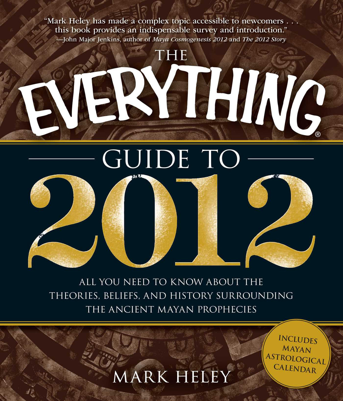 Everything Guide to 2012: All you need to know about the theories, beliefs, and history surrounding the ancient Mayan prophecies