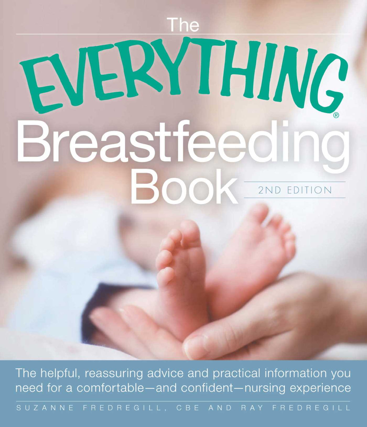 Everything Breastfeeding Book: The helpful, reassuring advice and practical information you need for a comfortable and confident nursing experience