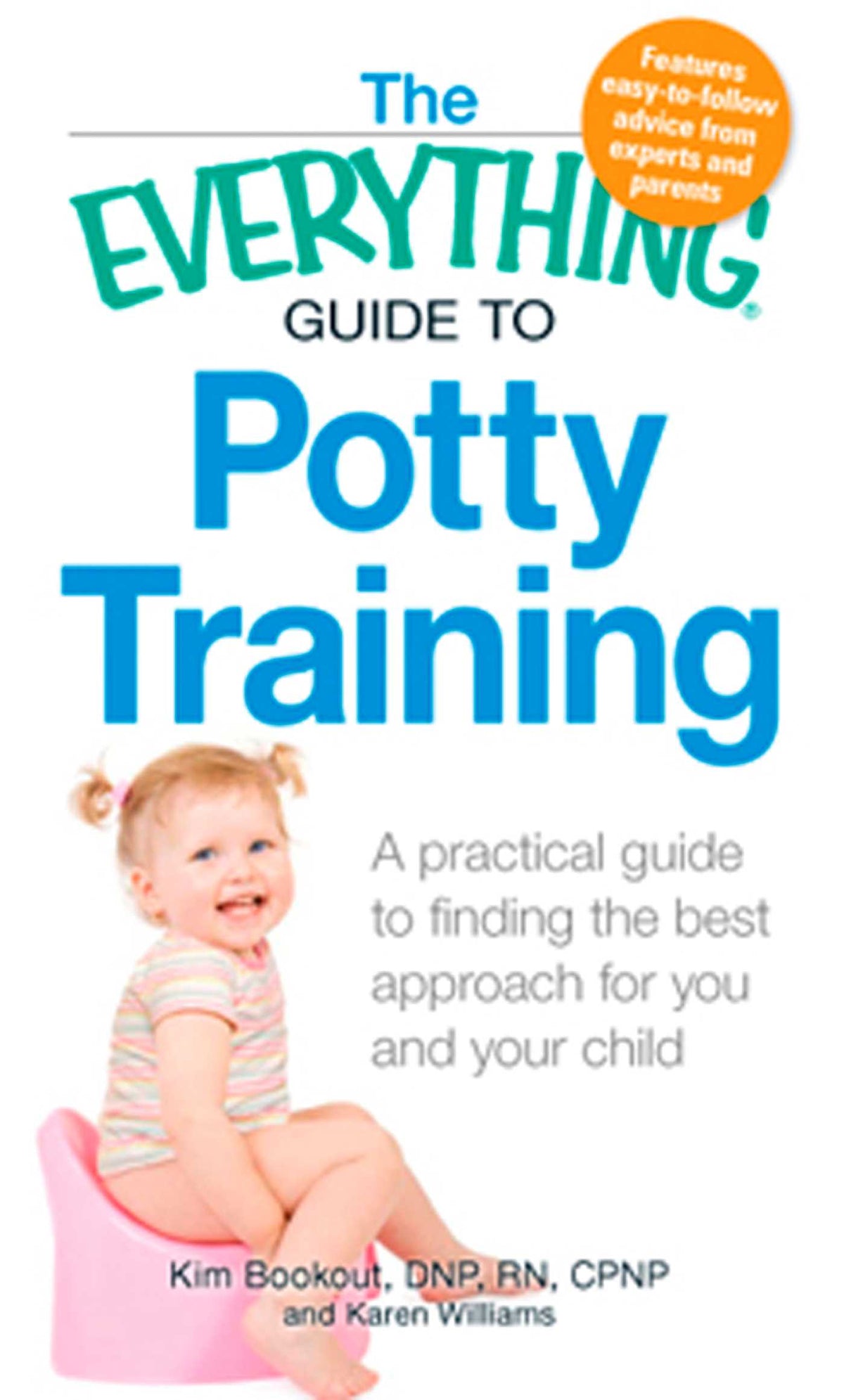 Everything Guide to Potty Training: A practical guide to finding the best approach for you and your child