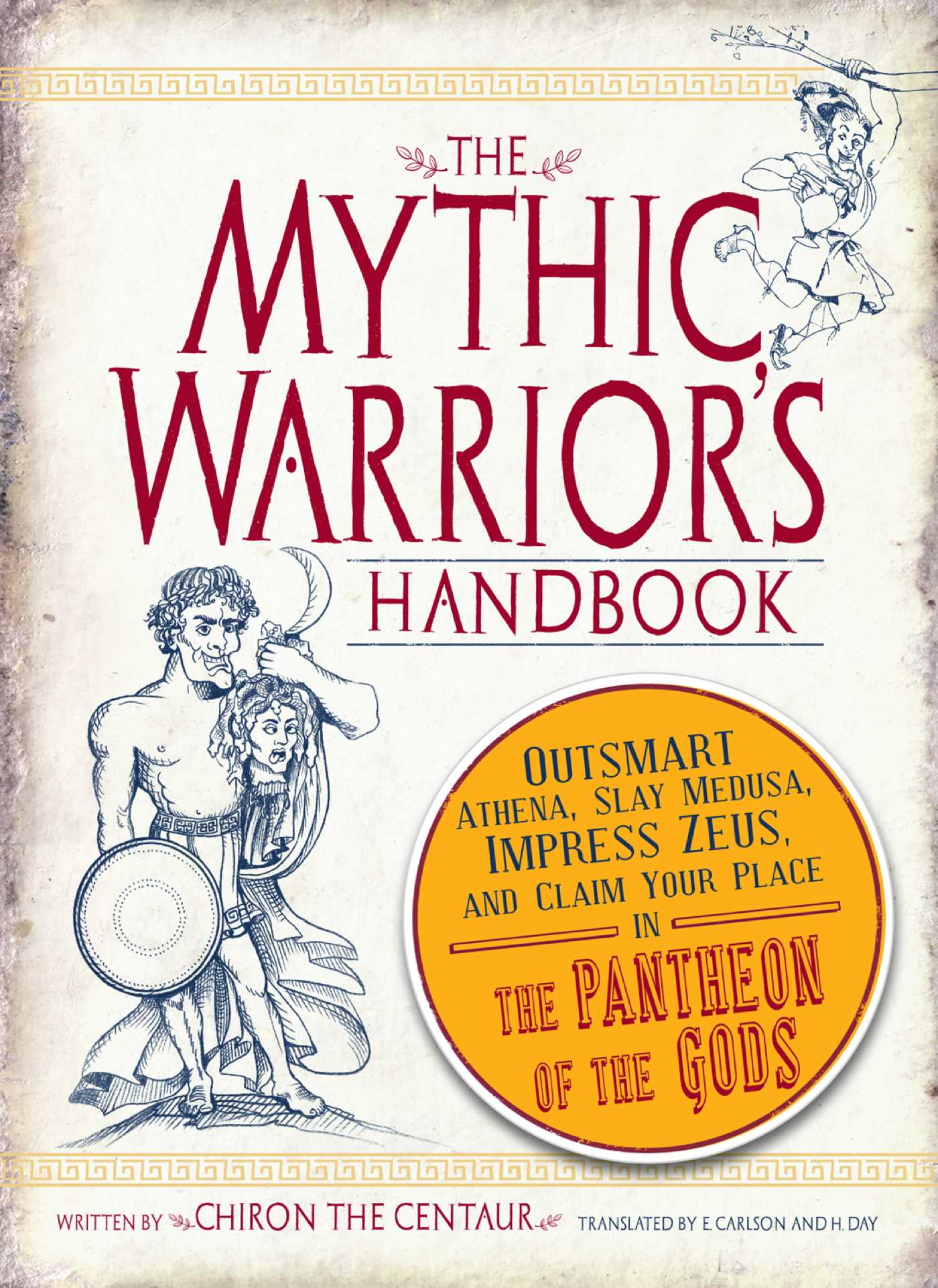 Mythic Warrior's Handbook: Outsmart Athena, Slay Medusa, Impress Zeus, and Claim Your Place in the Pantheon of the Gods