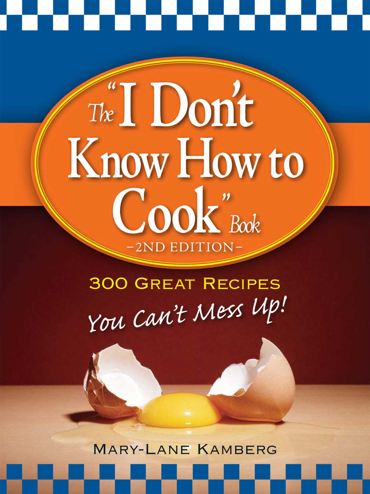 I Don't Know How to Cook Book: 300 Great Recipes You Can't Mess Up!