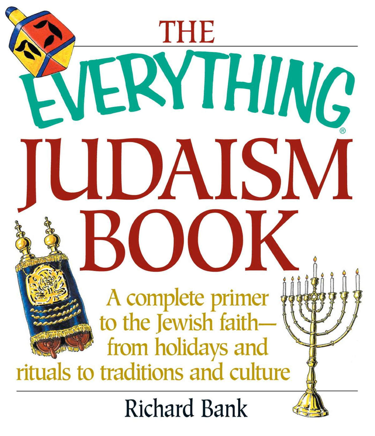 Everything Judaism Book: A Complete Primer to the Jewish Faith-From Holidays and Rituals to Traditions and Culture