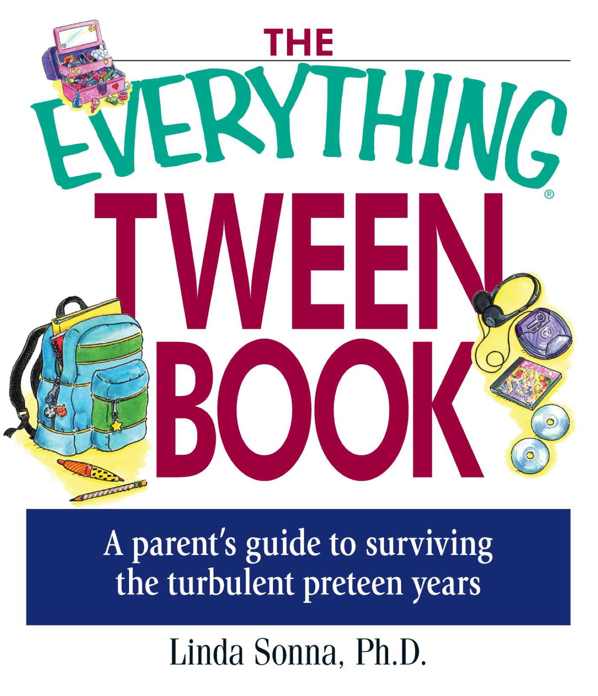 Everything Tween Book: A Parent's Guide to Surviving the Turbulent Pre-Teen Years