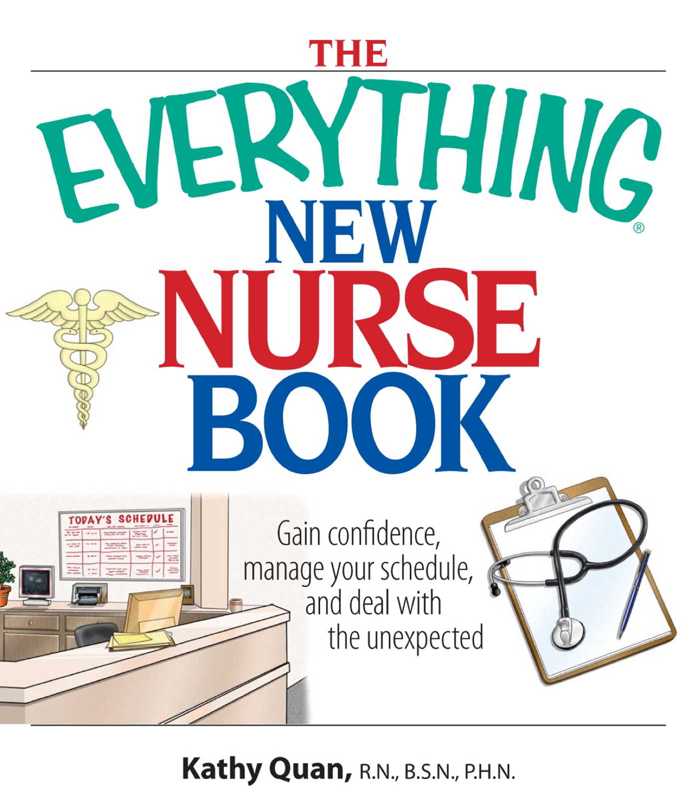 Everything New Nurse Book: Gain Confidence, Manage your Schedule, and Deal with the Unexpected