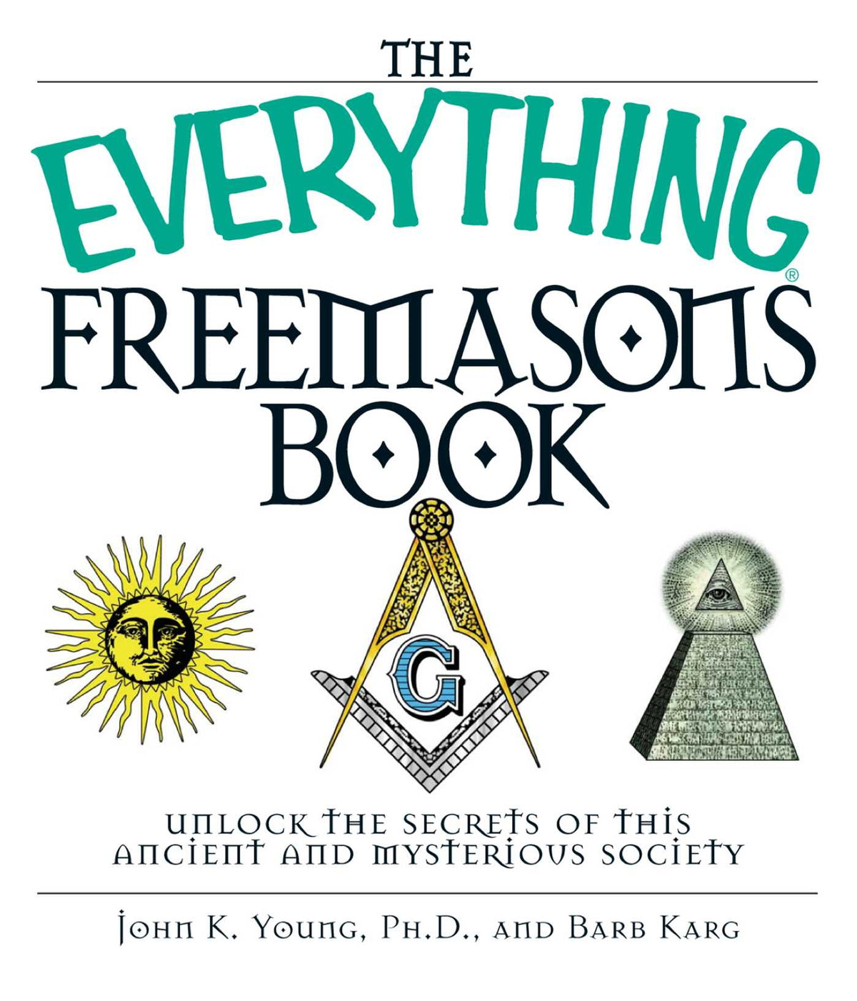 Everything Freemasons Book: Unlock the Secrets of This Ancient And Mysterious Society!