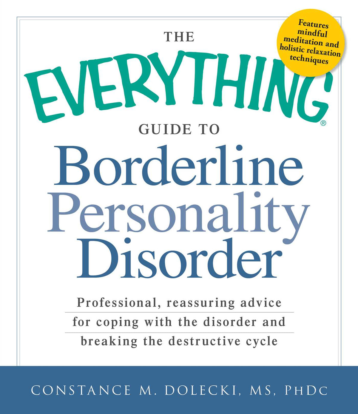 Everything Guide to Borderline Personality Disorder: Professional, reassuring advice for coping with the disorder and breaking the destructive cycle