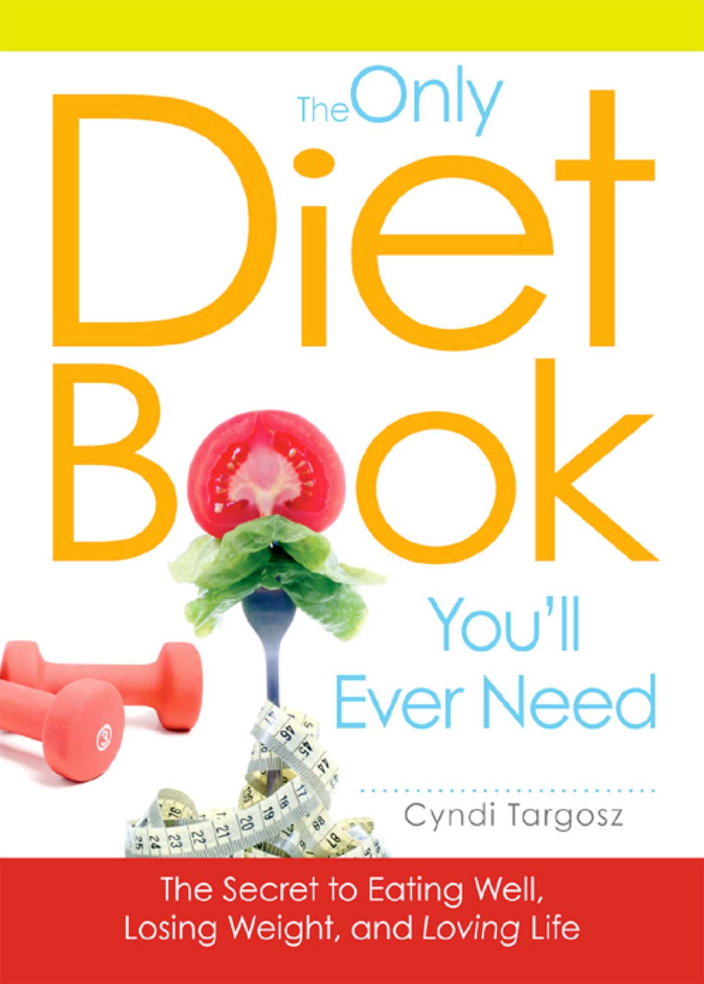 Only Diet Book You'll Ever Need: How to lose weight witout losing your mind