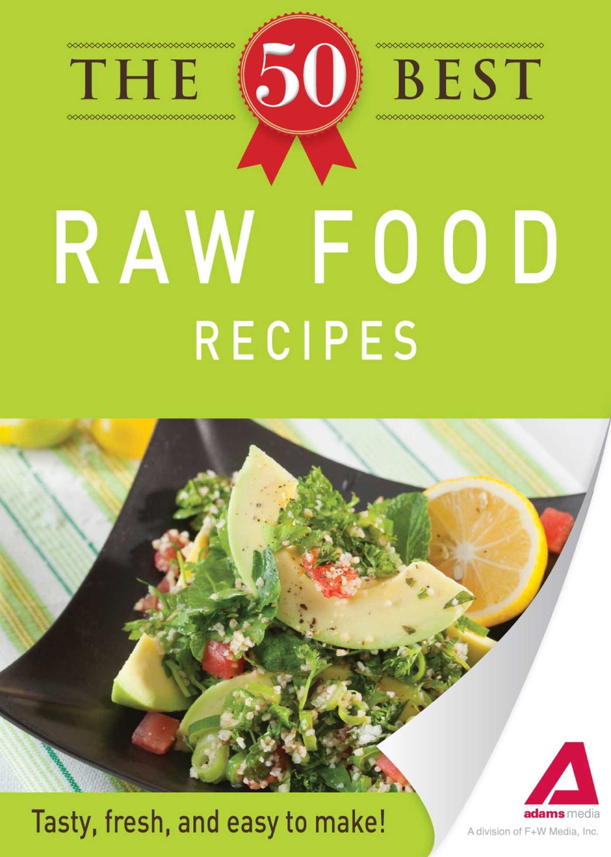 50 Best Raw Food Recipes: Tasty, fresh, and easy to make!