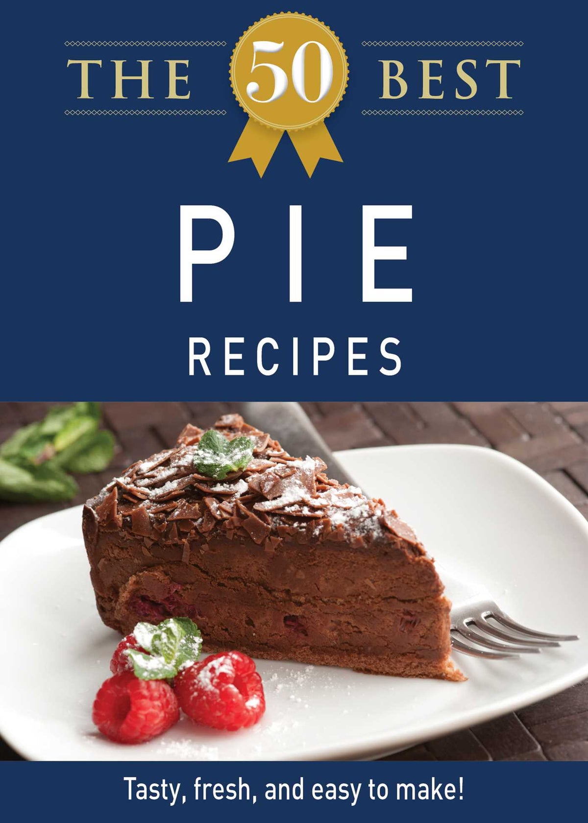 50 Best Pie Recipes: Tasty, fresh, and easy to make!