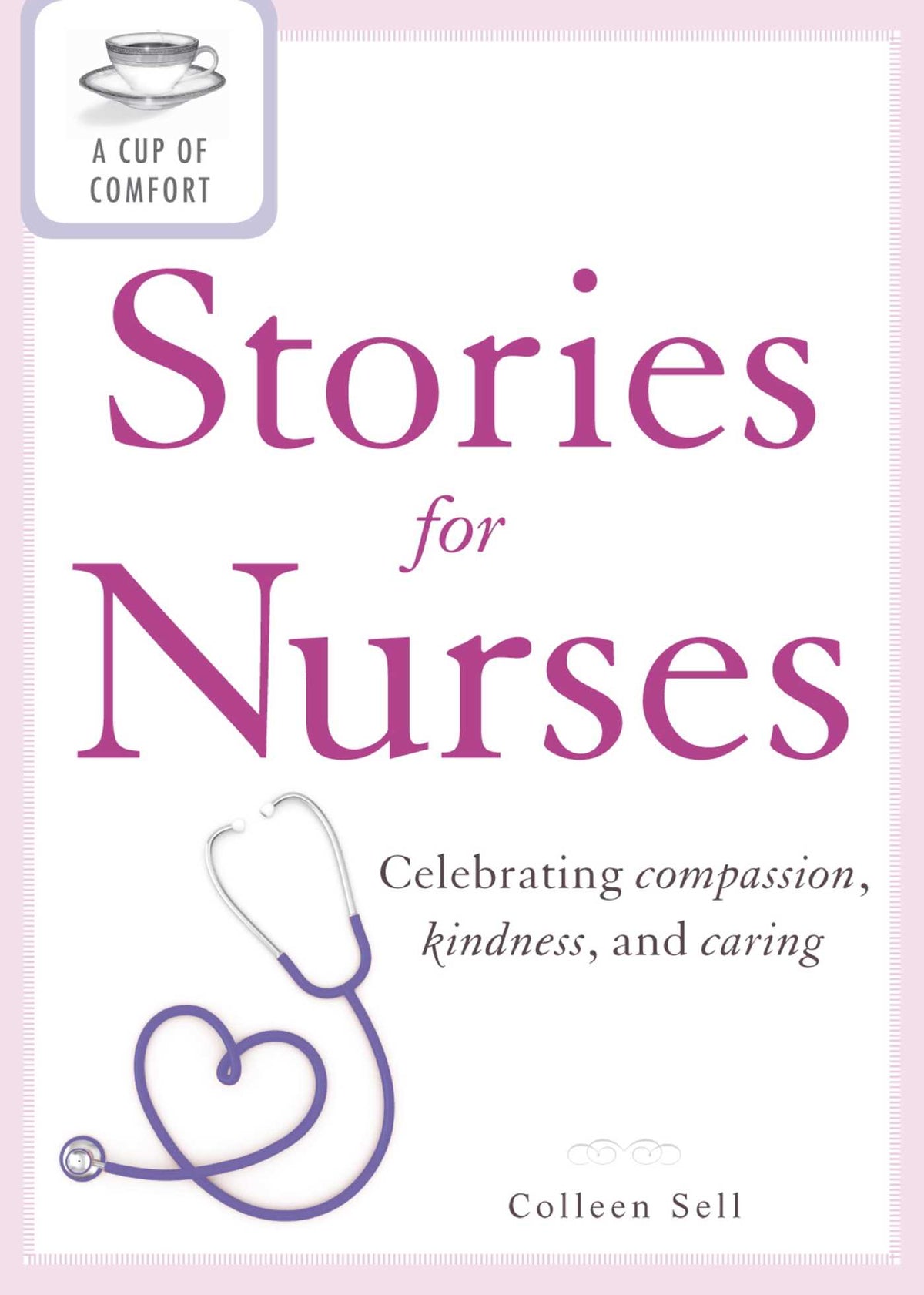Cup of Comfort Stories for Nurses: Celebrating compassion, kindness, and caring