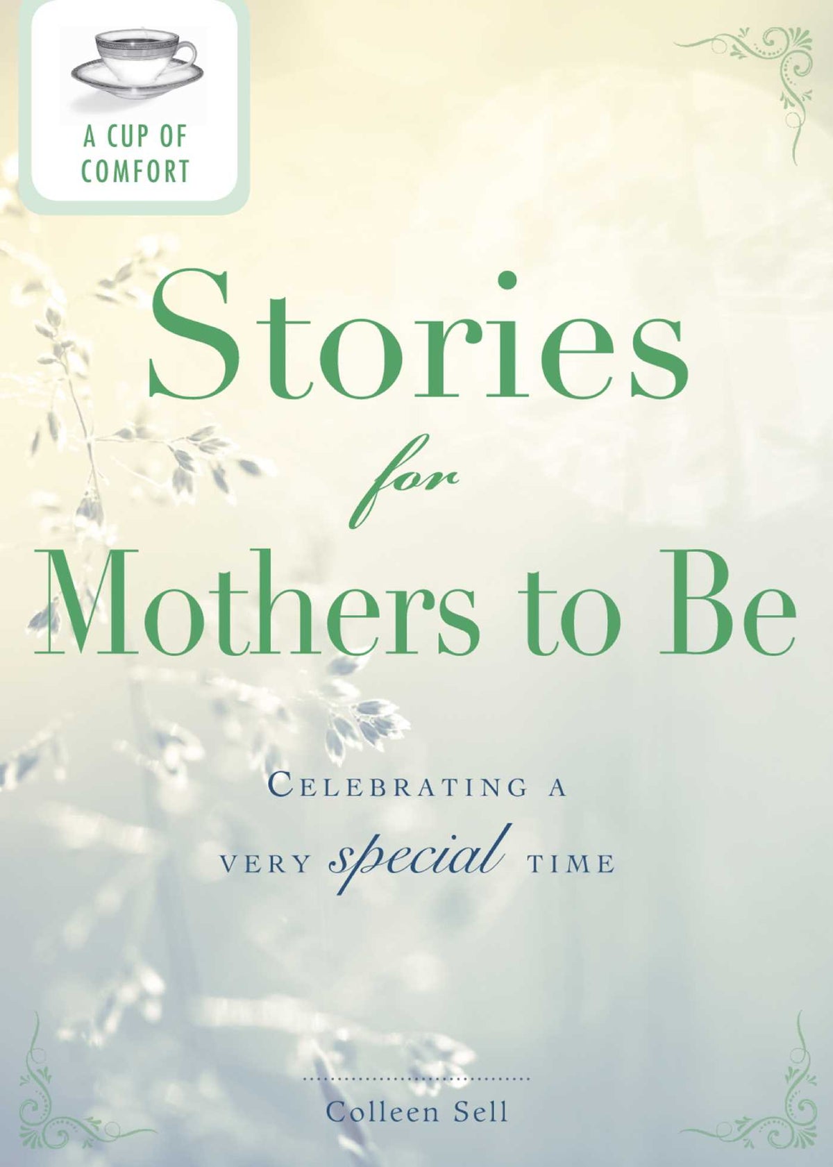 Cup of Comfort Stories for Mothers to Be: Celebrating a very special time