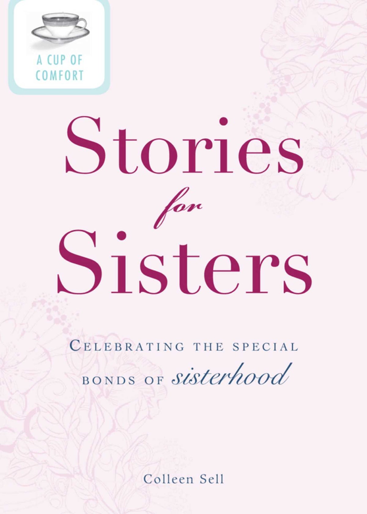 Cup of Comfort Stories for Sisters: Celebrating the special bonds of sisterhood