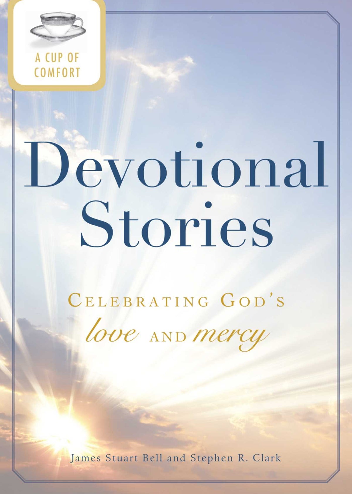 Cup of Comfort Devotional Stories: Celebrating God's love and mercy