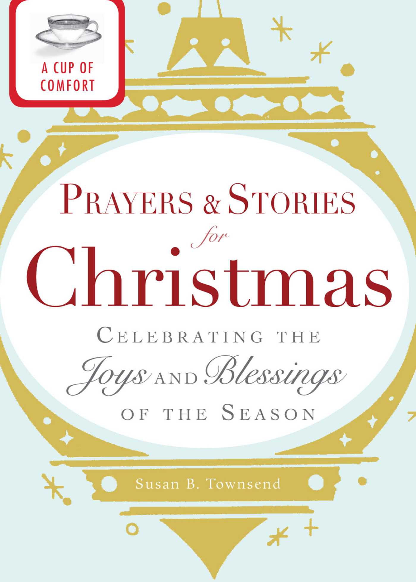 Cup of Comfort Prayers and Stories for Christmas: Celebrating the joys and blessings of the season