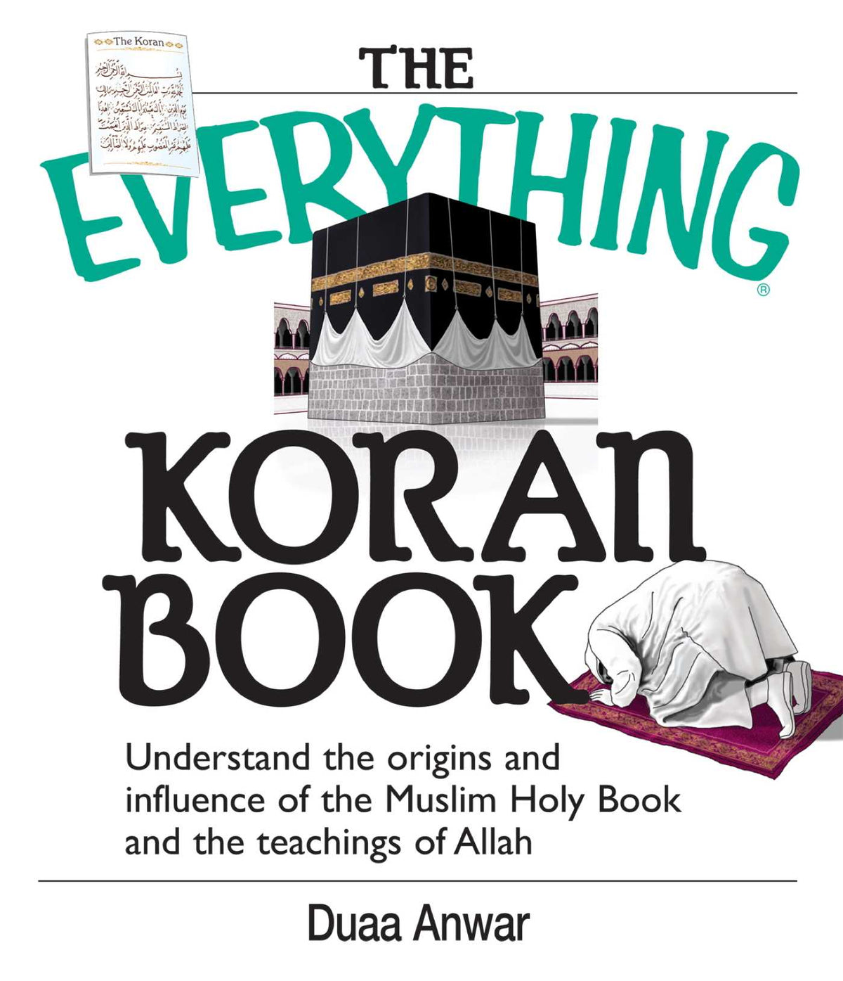Everything Koran Book: Understand The Origins And Influence Of The Muslim Holy Book And The Teachings Of Allah