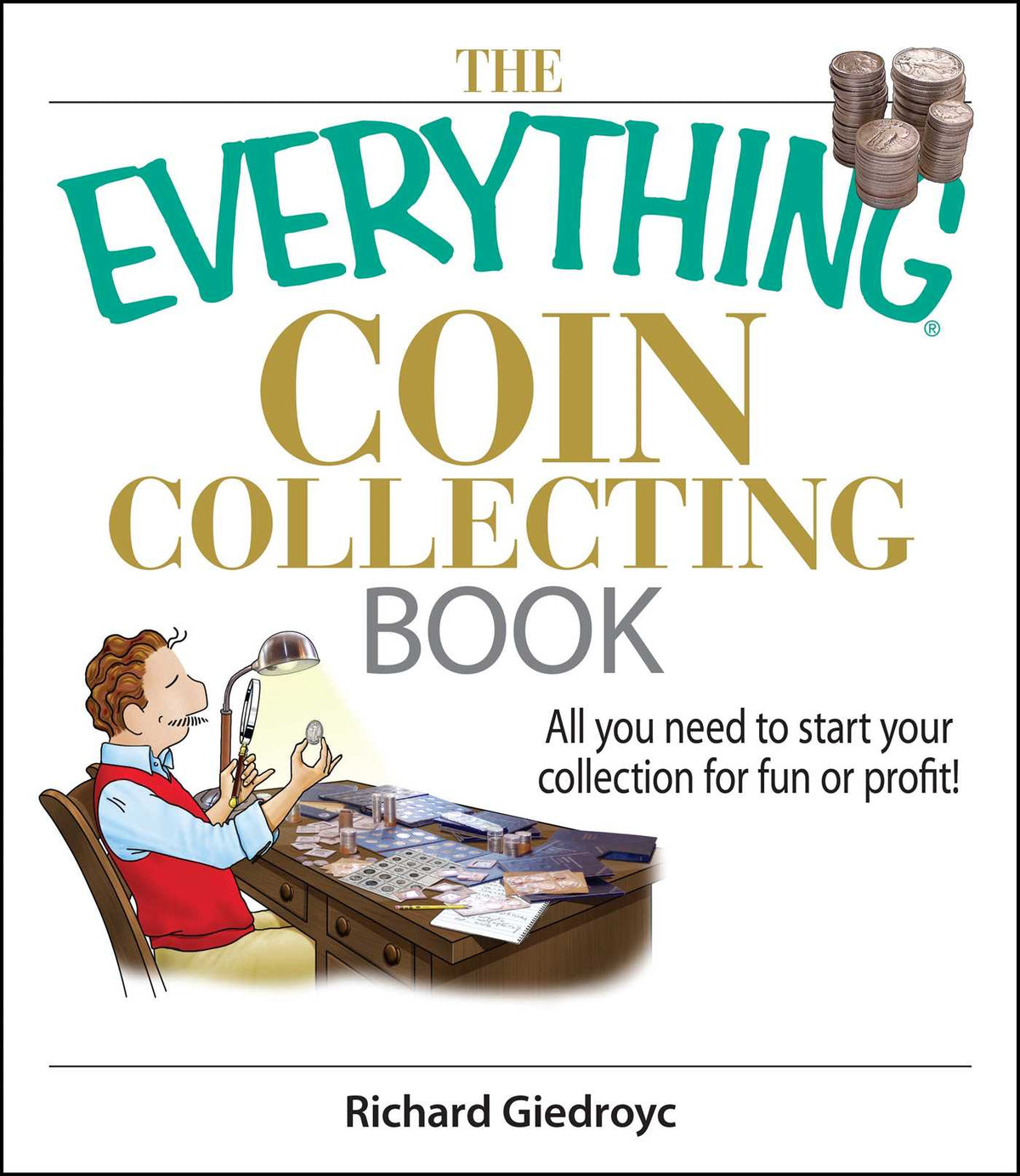 Everything Coin Collecting Book: All You Need to Start Your Collection And Trade for Profit